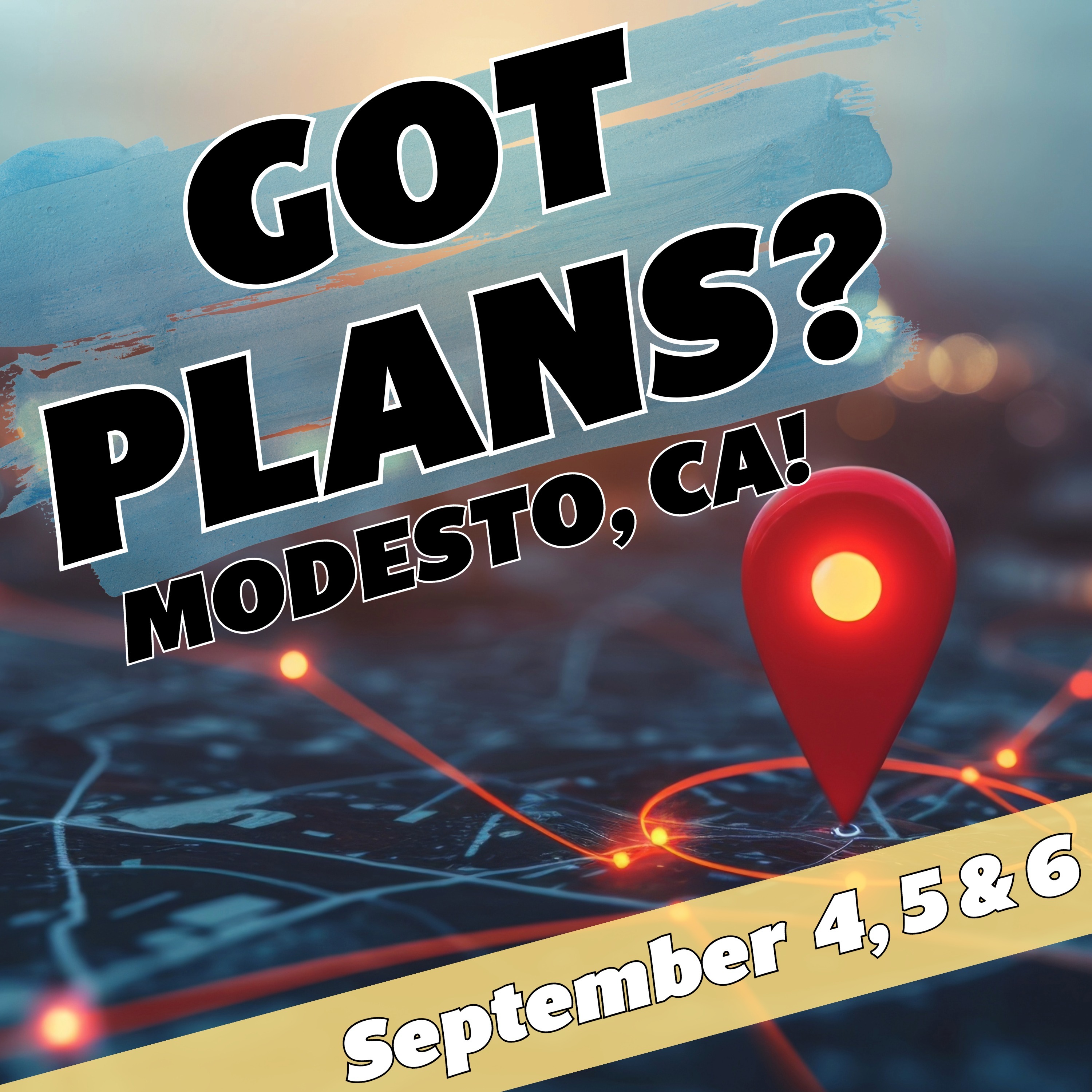 Got Plans for September 4, 5 & 6? Modesto, CA! episode artwork