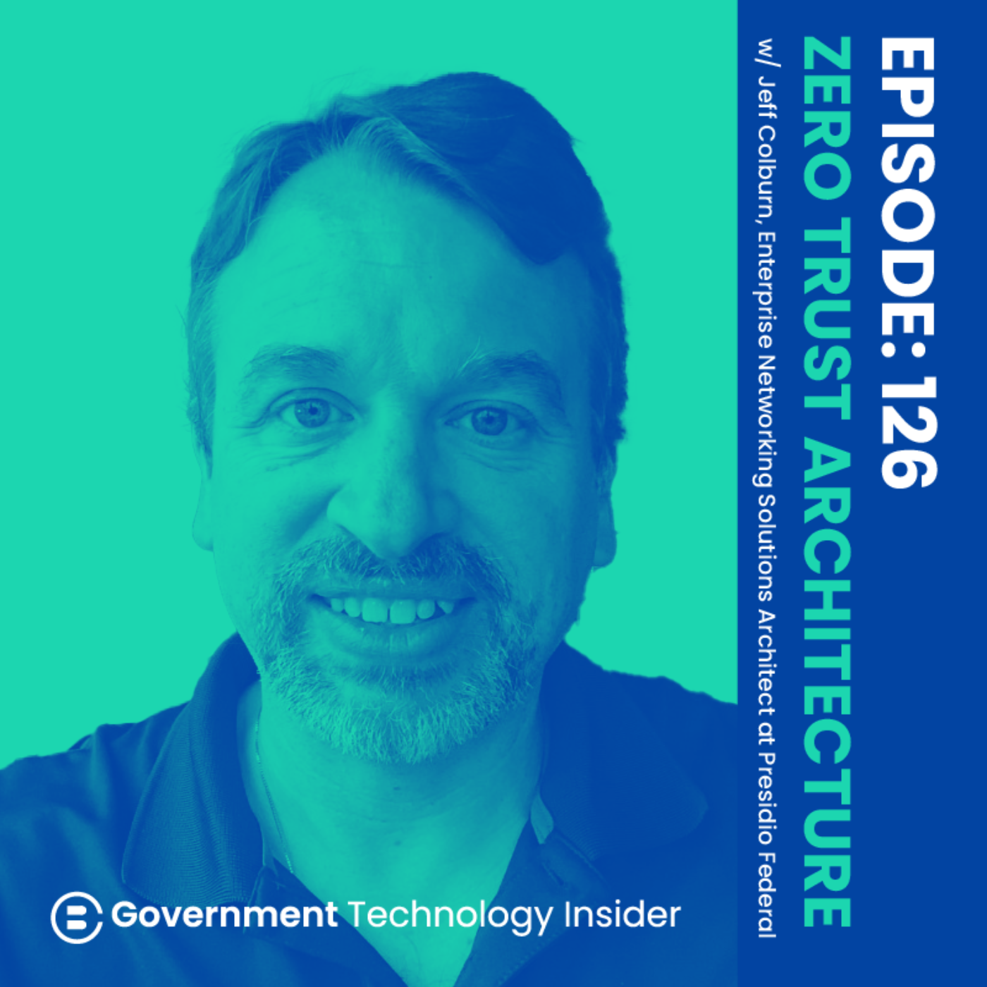 Ep 126 - Zero Trust Architecture: Safeguarding Federal Agencies in an Era of Cyber Insecurity
