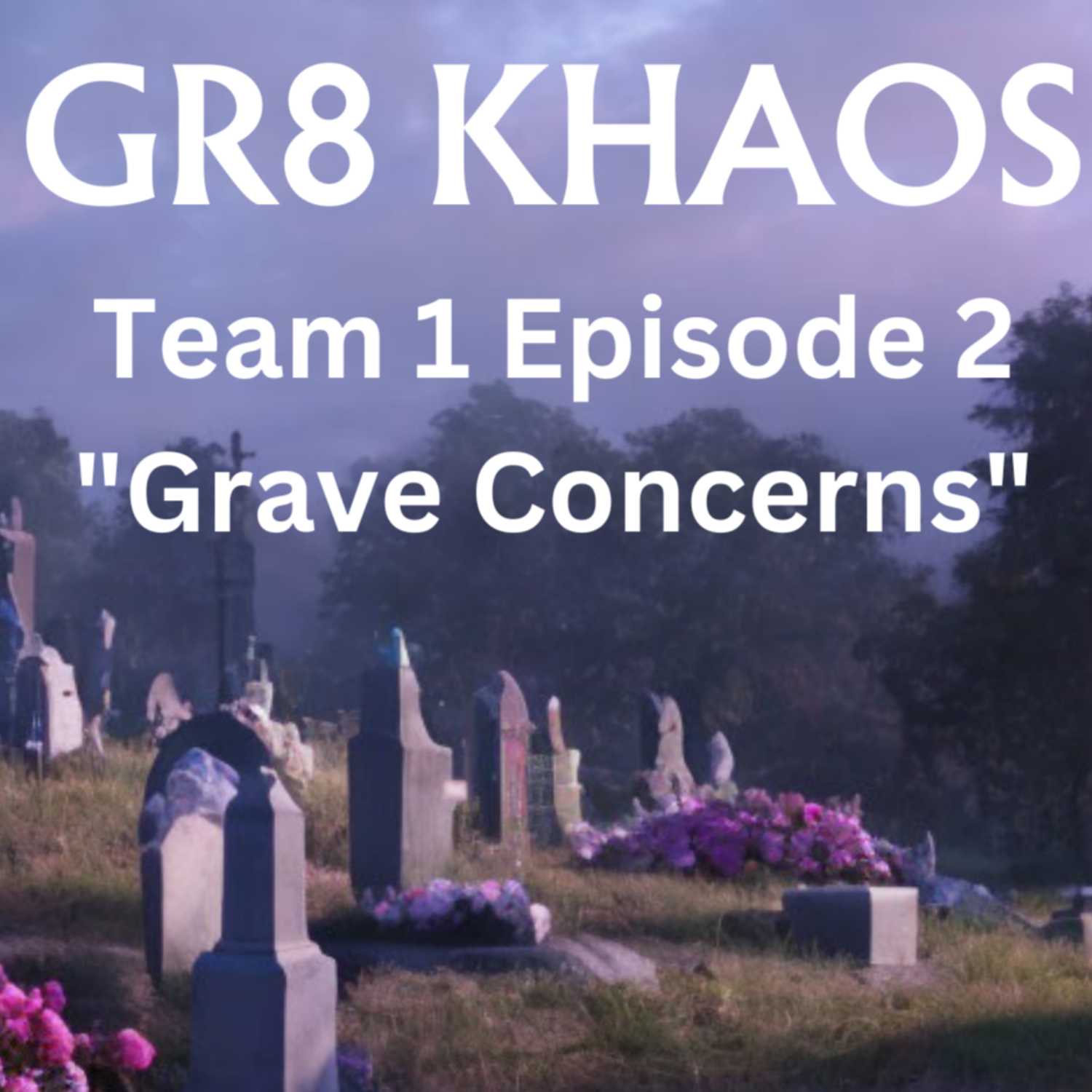Gr8 Khaos T1E2 "Grave Concerns" episode artwork