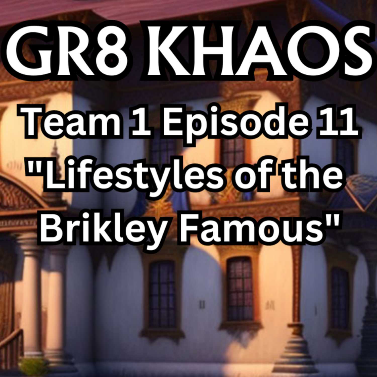 Gr8 Khaos T1E11 "Lifestyles of the Brikley Famous" episode artwork
