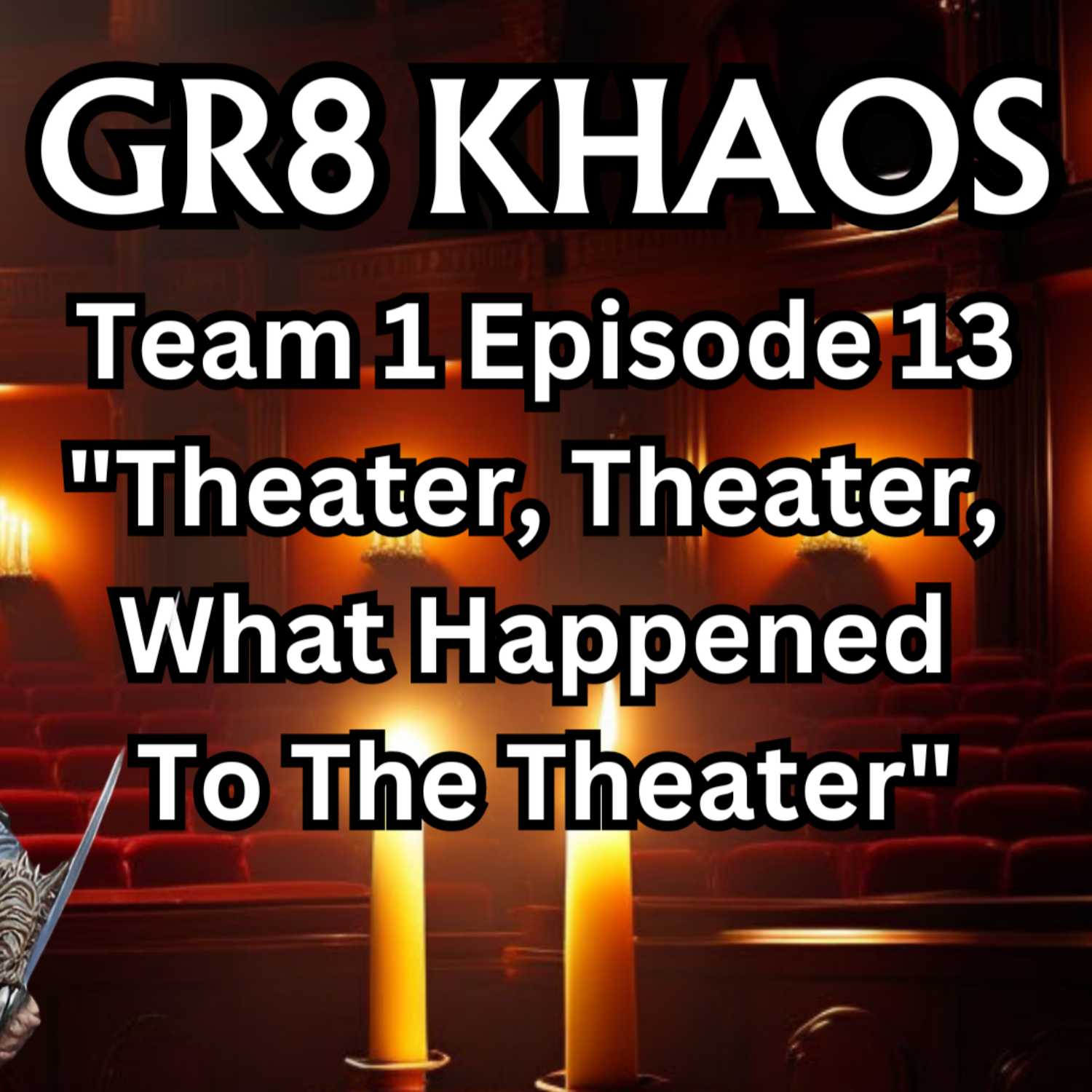 Gr8 Khaos T1E13 "Theater, Theater, What Happened To The Theater?" episode artwork