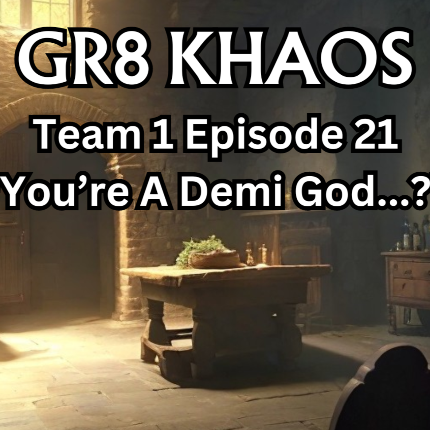 Gr8 Khaos T1E21 "You're Demi Gods...?" episode artwork