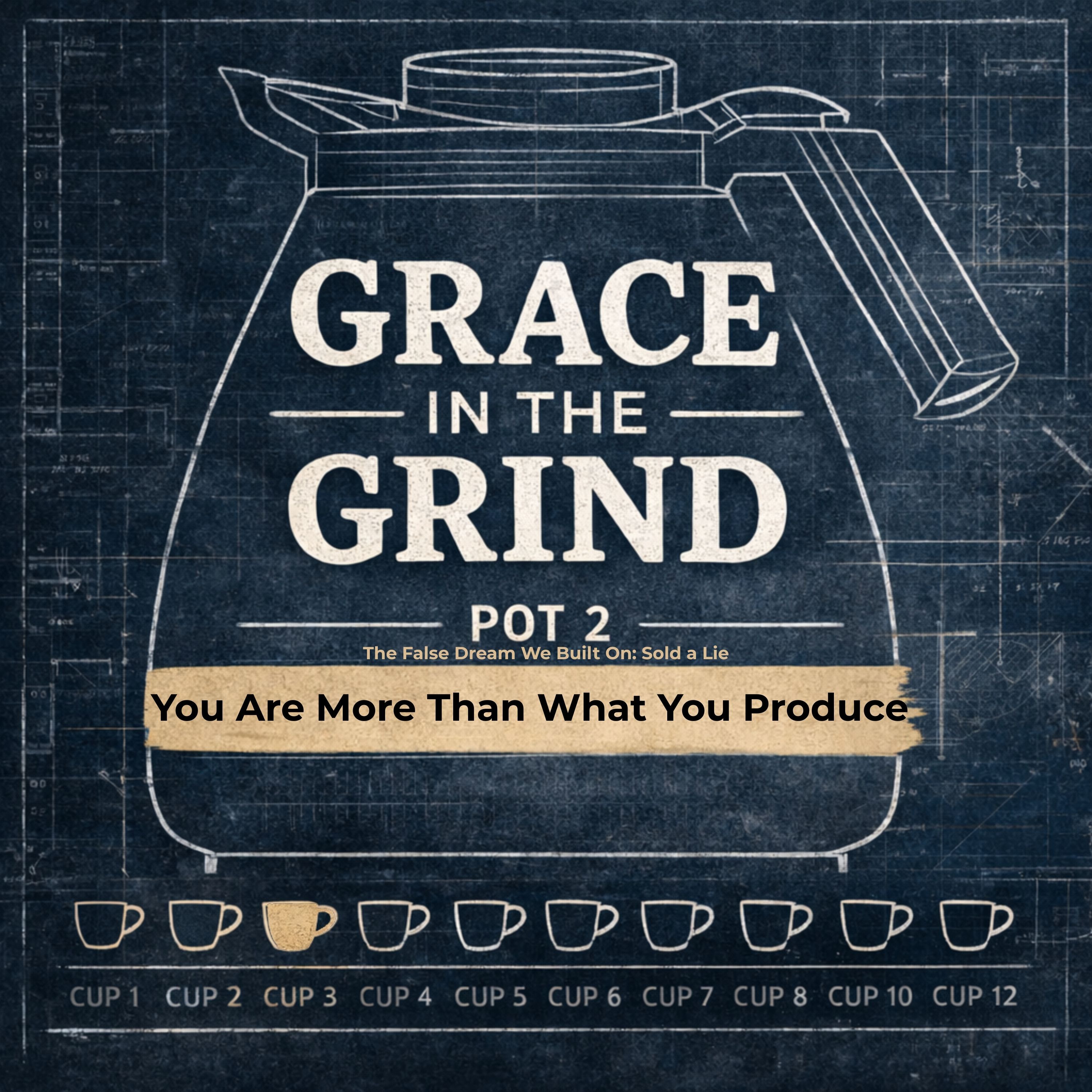 Cup 3 — You Are More Than What You Produce