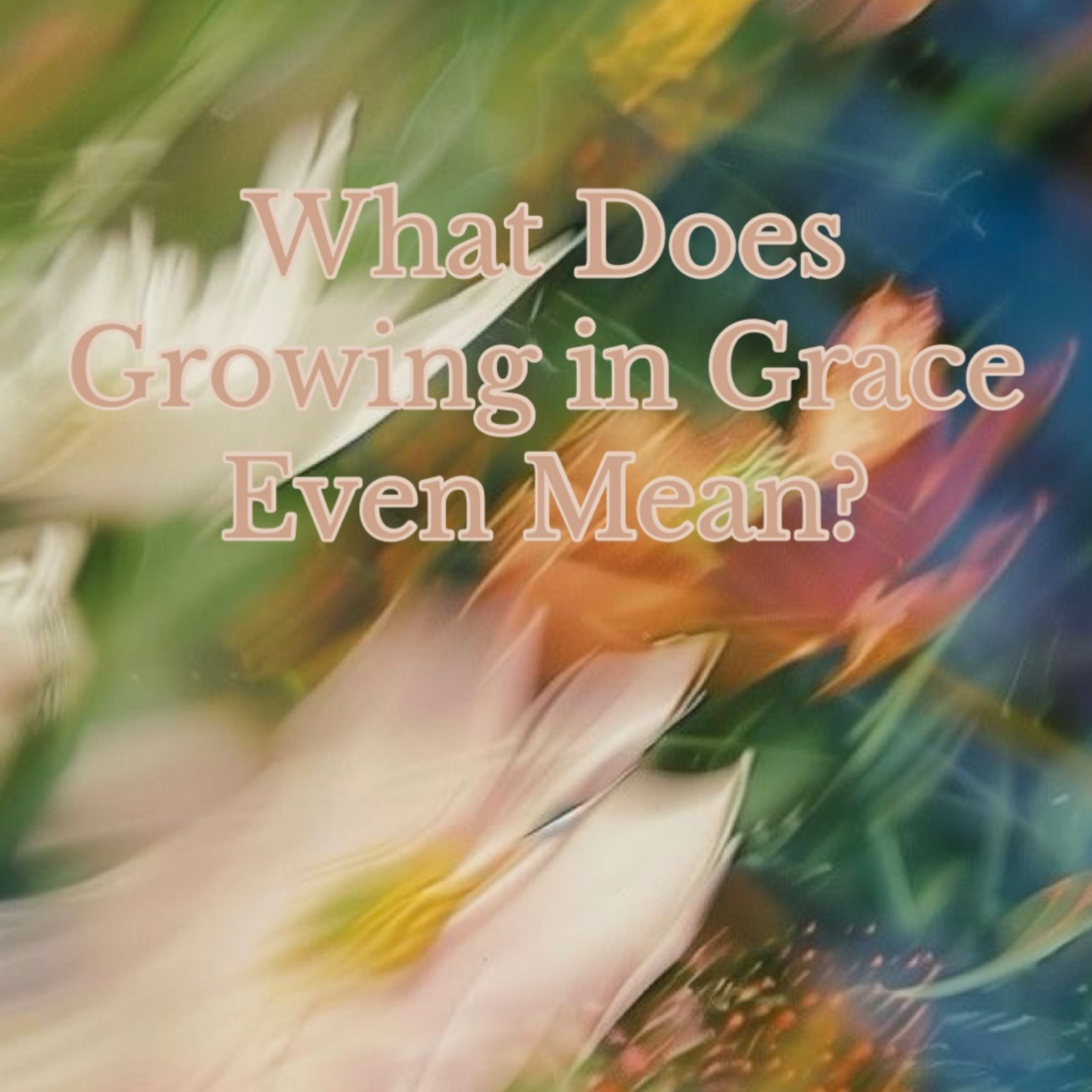 What Does Growing in Grace Even Mean? episode artwork