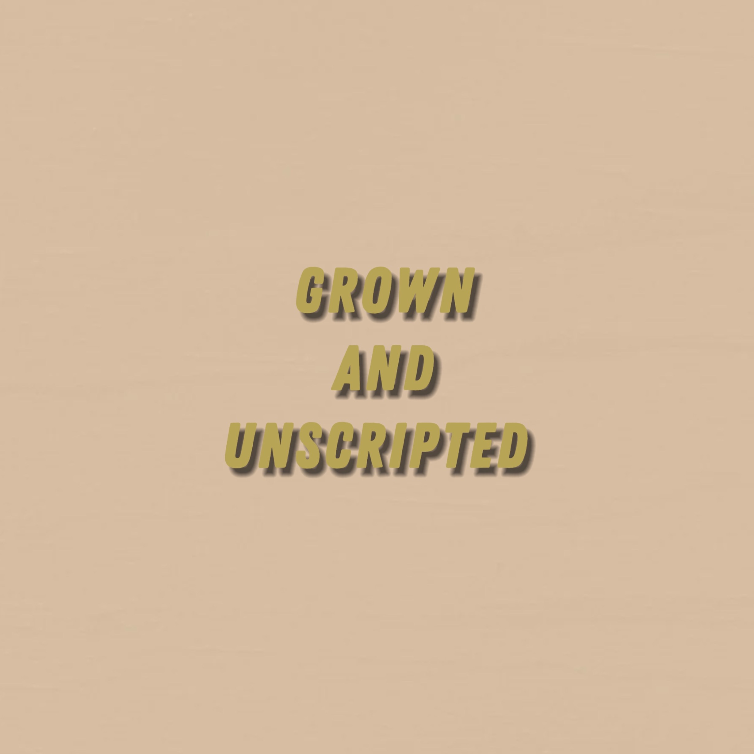 Grown And Unscripted