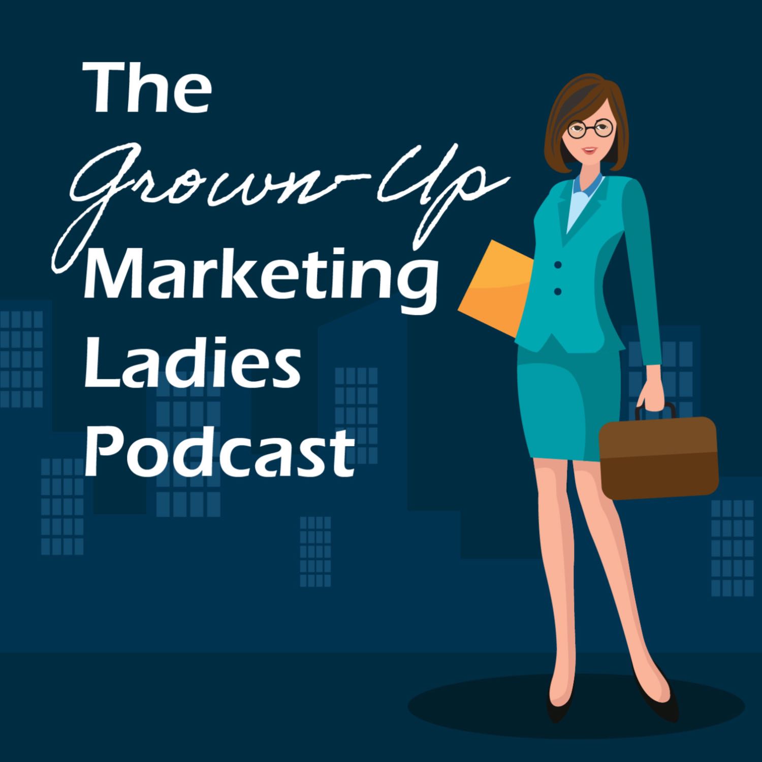 The Grown Up Marketing Ladies Podcast