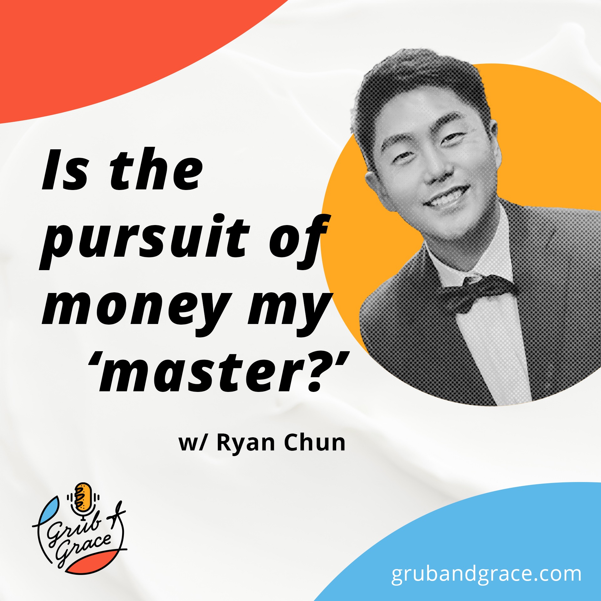 Is the Pursuit of Money My 'Master?' w/ Ryan Chun