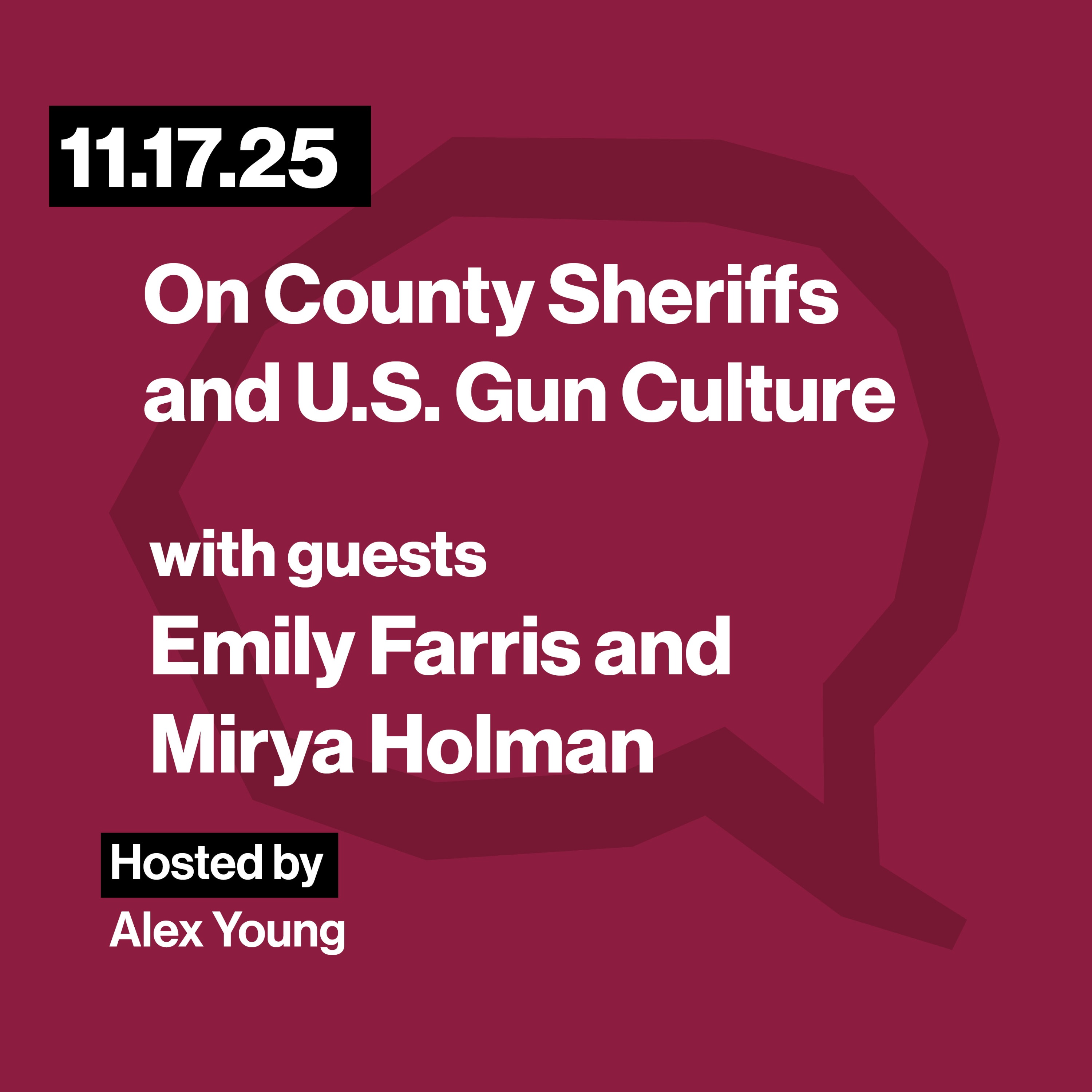 Dr. Emily Farris and Dr. Mirya Holman On County Sheriffs and US Gun Culture