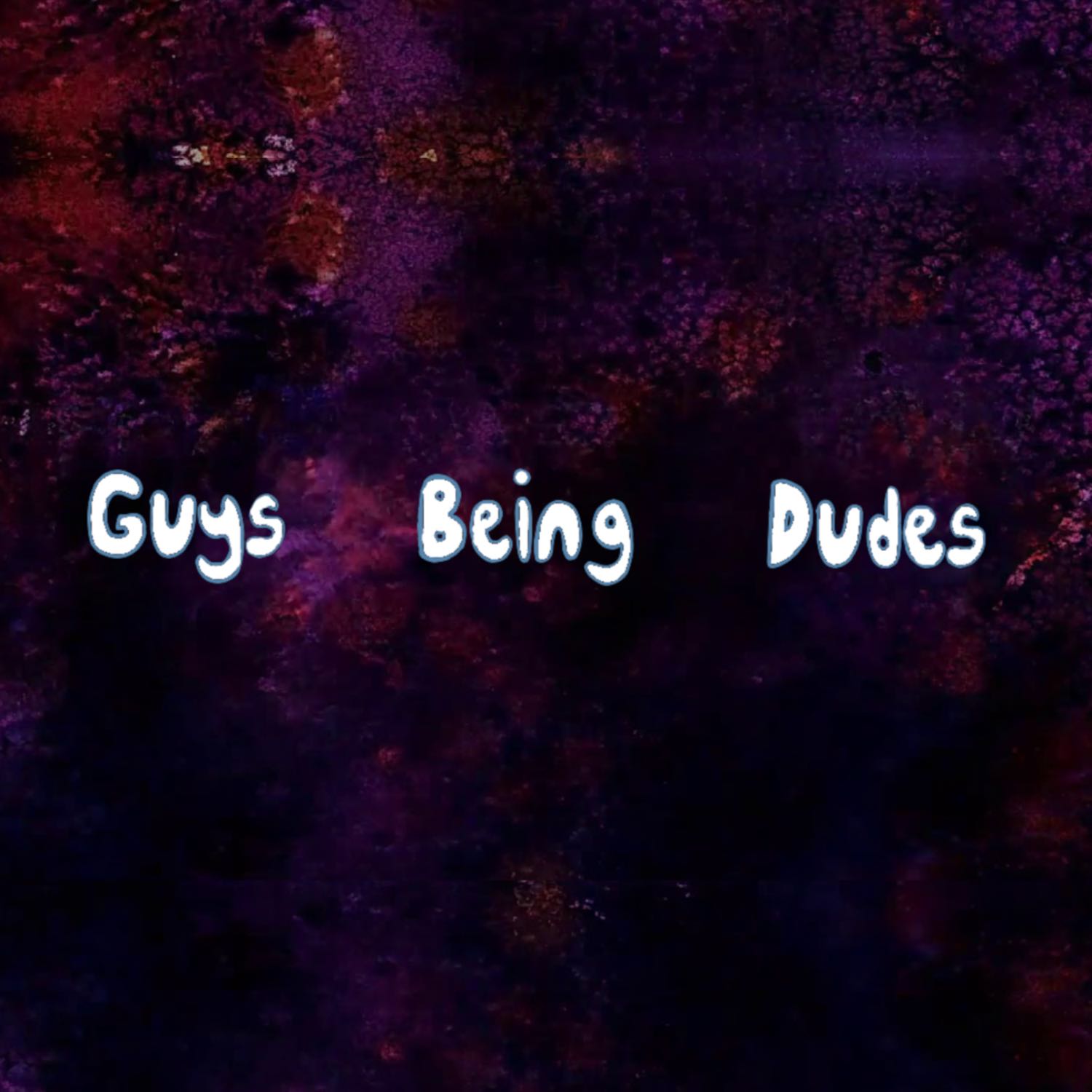 Guys Being Dudes