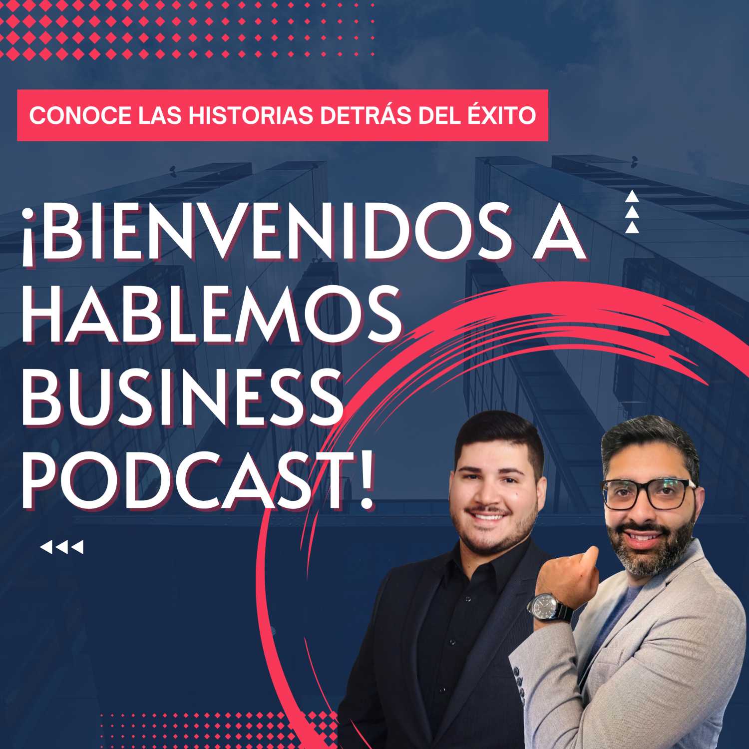 Conoce las historias detrás del éxito: ¡Bienvenidos a Hablemos Business!