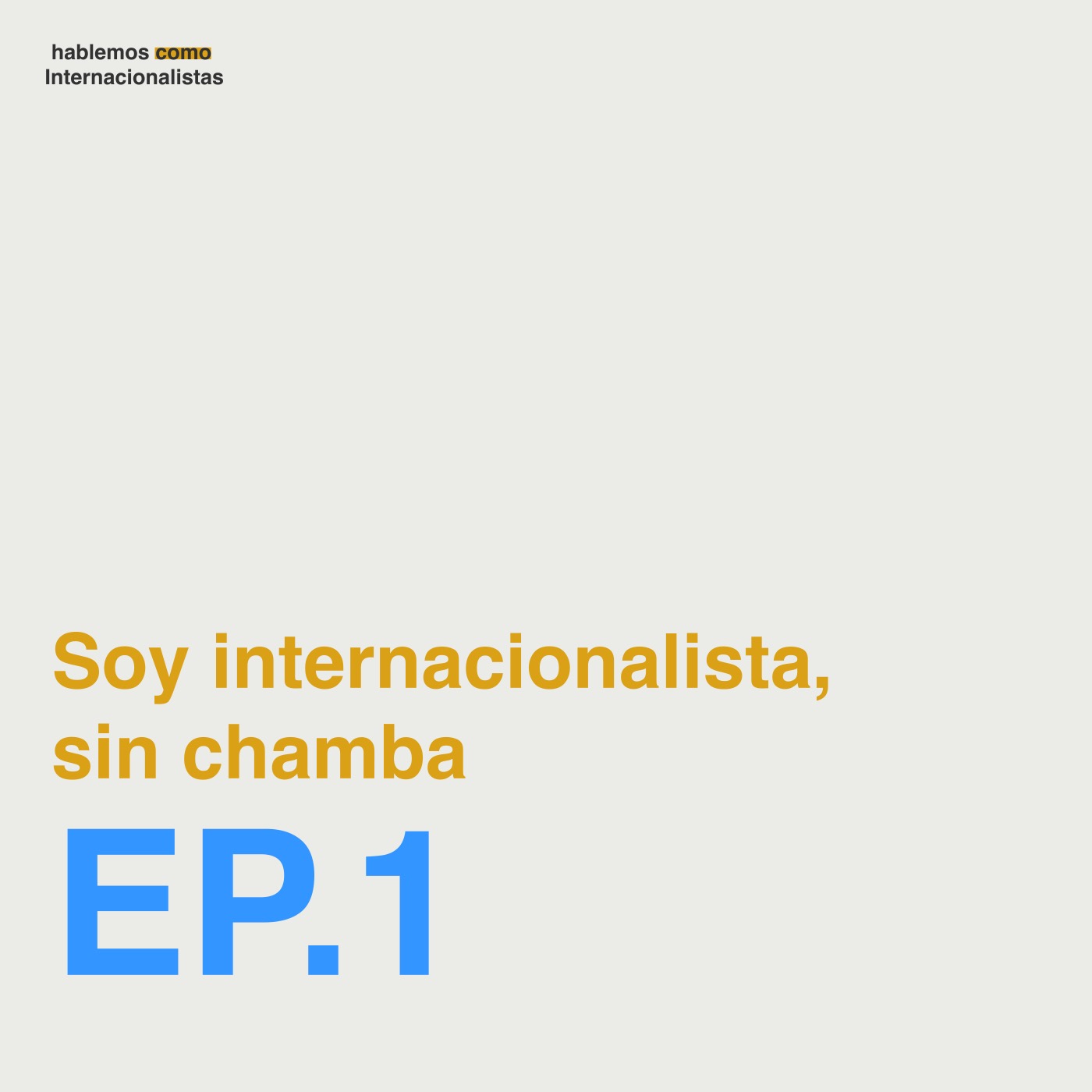 EP. 01 / Soy internacionalista, pero sin trabajo