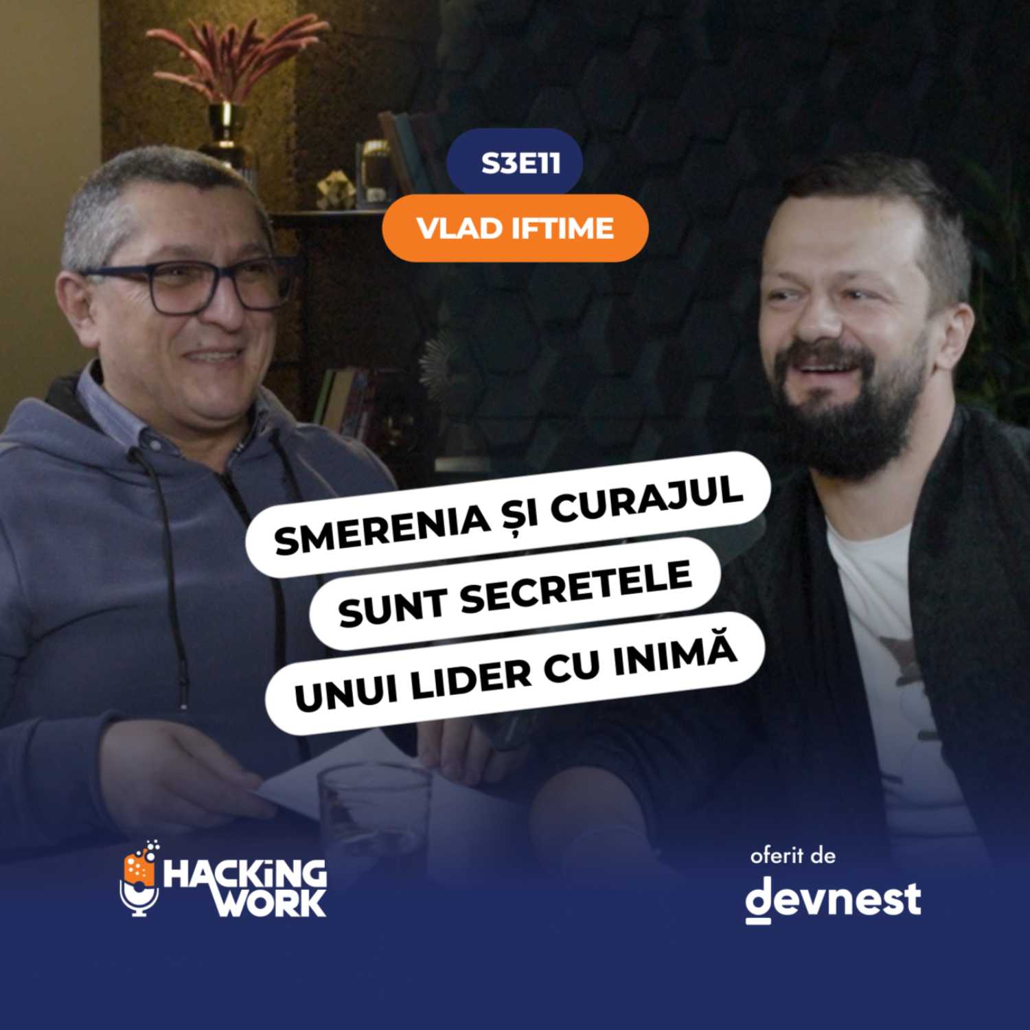 Vlad Iftime: Smerenia și curajul sunt secretele unui lider cu inimă | S3E11