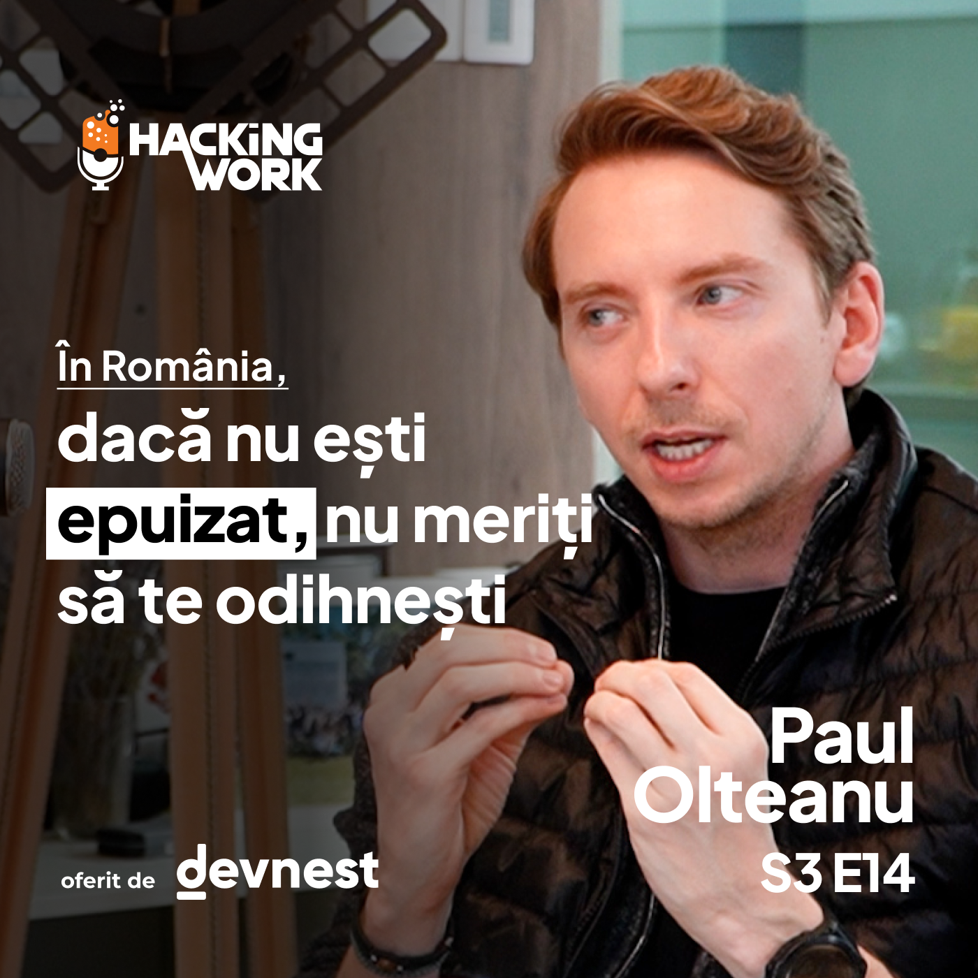 Paul Olteanu: În România, dacă nu ești epuizat, nu meriți să te odihnești | Hacking Work S3E14