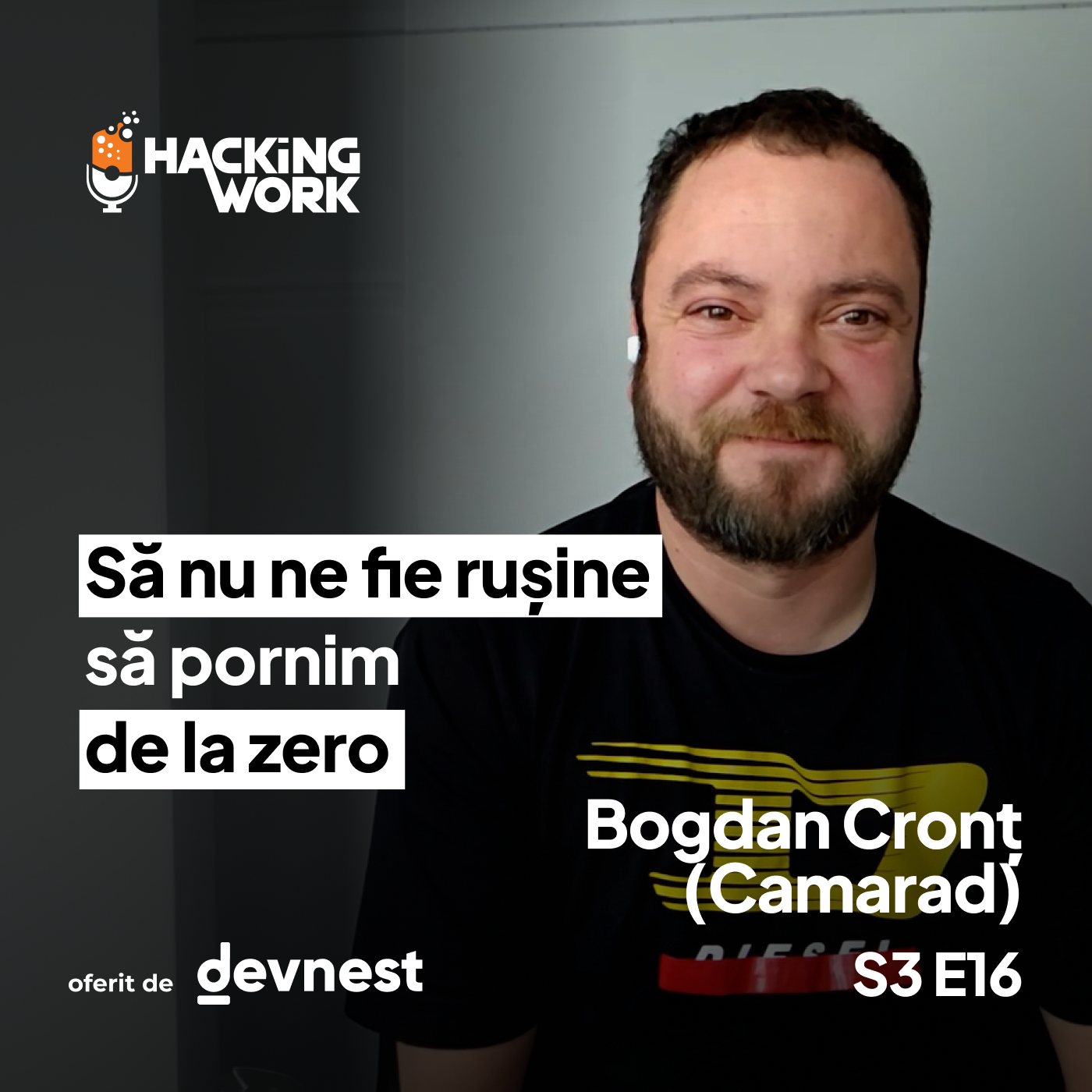 Bogdan Cronț (Camarad):  Să nu ne fie rușine să pornim de la zero | HW S3E16