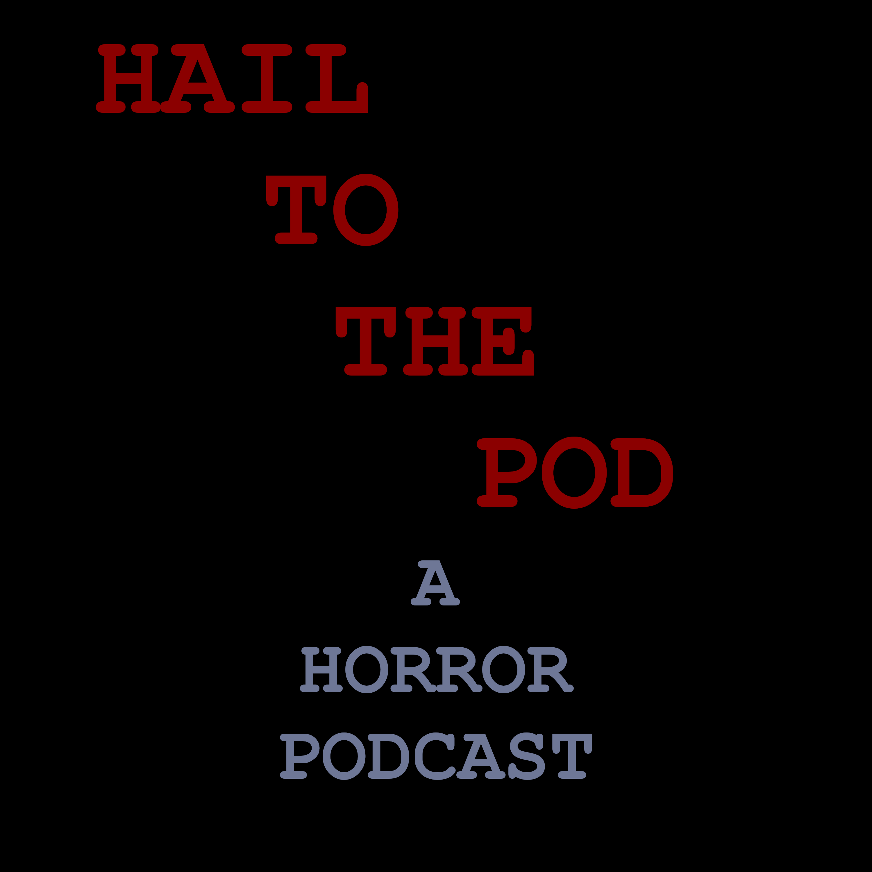 Hail To The Pod: A Horror Podcast