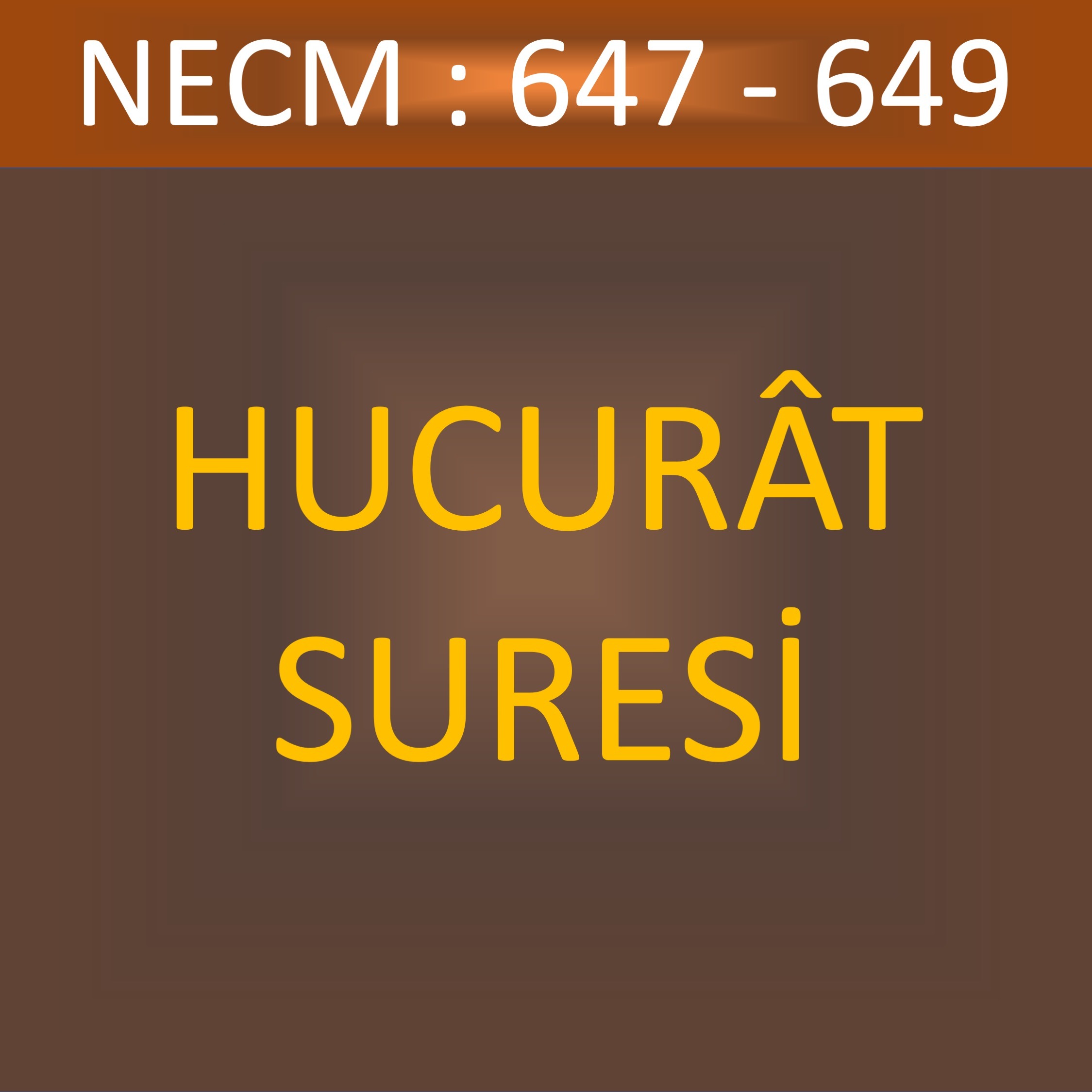 106 - HUCURÂT SÛRESİ-NECM 647-649 106 - HUCURÂT SÛRESİ-NECM 647-649