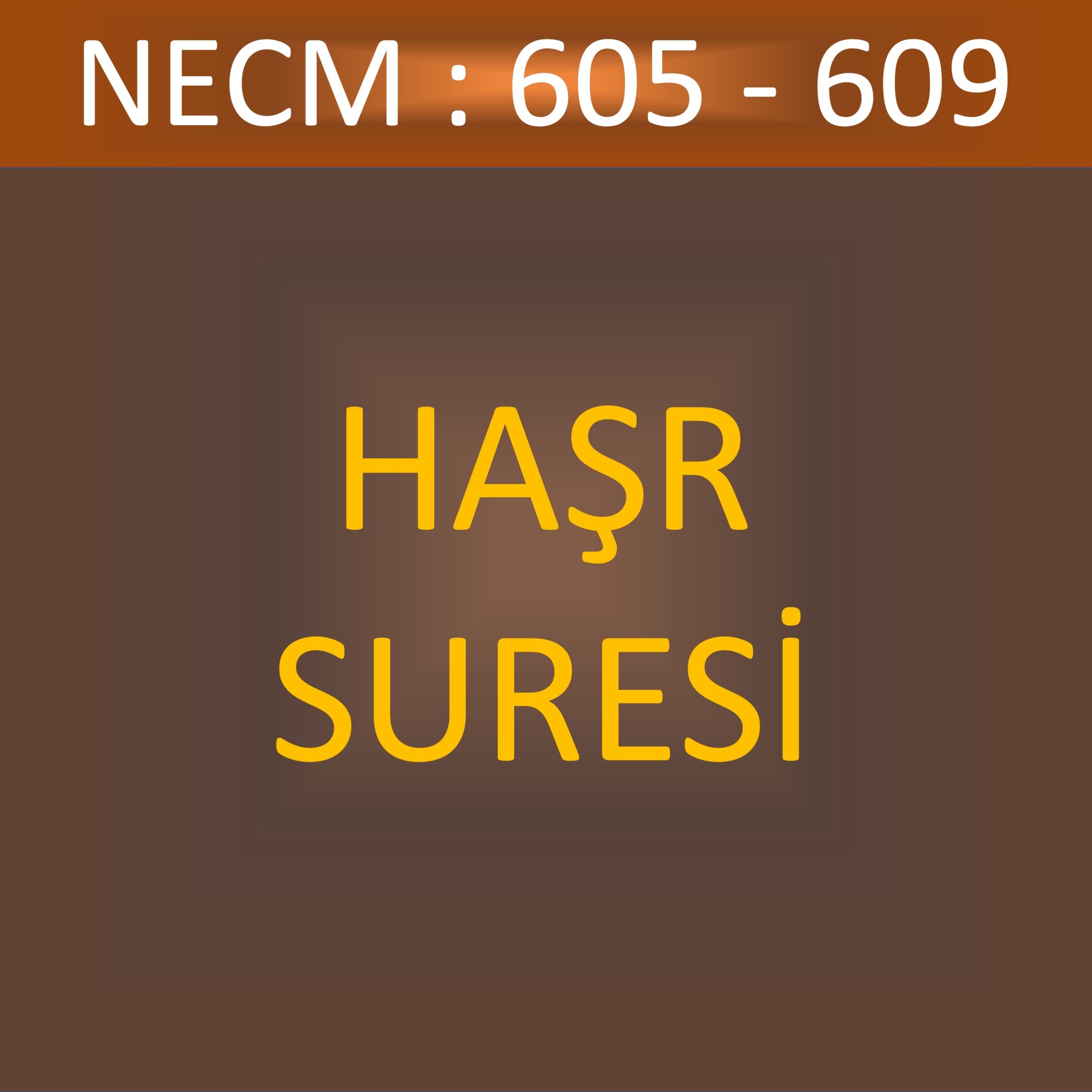 101 - HAŞR SÛRESİ 605-609 101 - HAŞR SÛRESİ 605-609