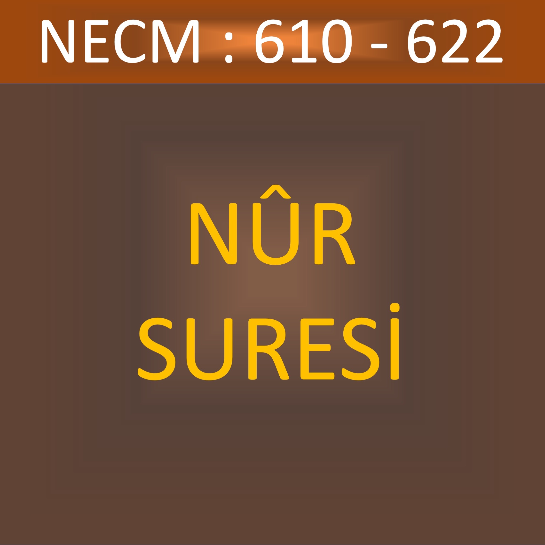 102 - NÛR SÛRESİ 610-622 102 - NÛR SÛRESİ 610-622