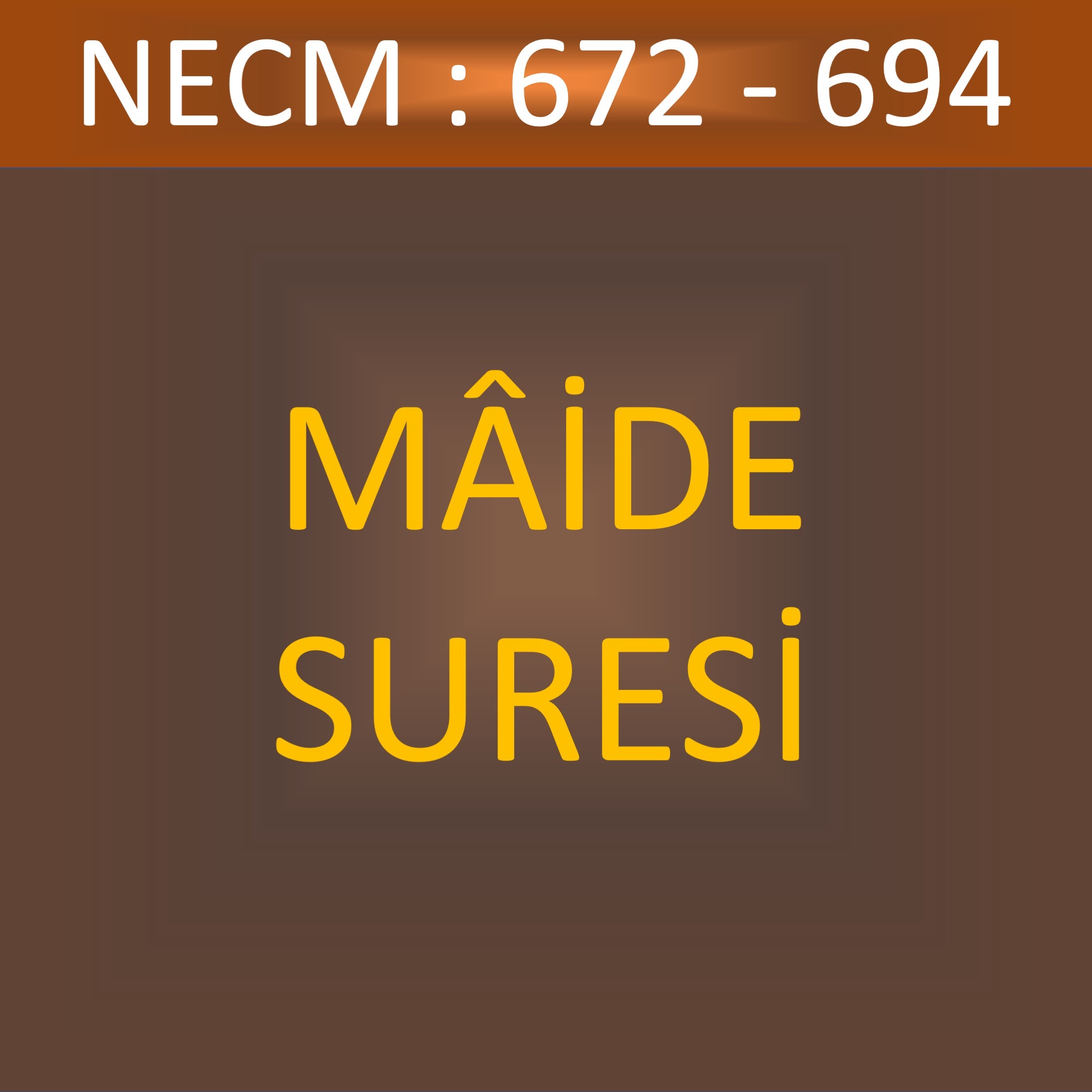 112 - MÂİDE SÛRESİ-NECM 672-694 112 - MÂİDE SÛRESİ-NECM 672-694
