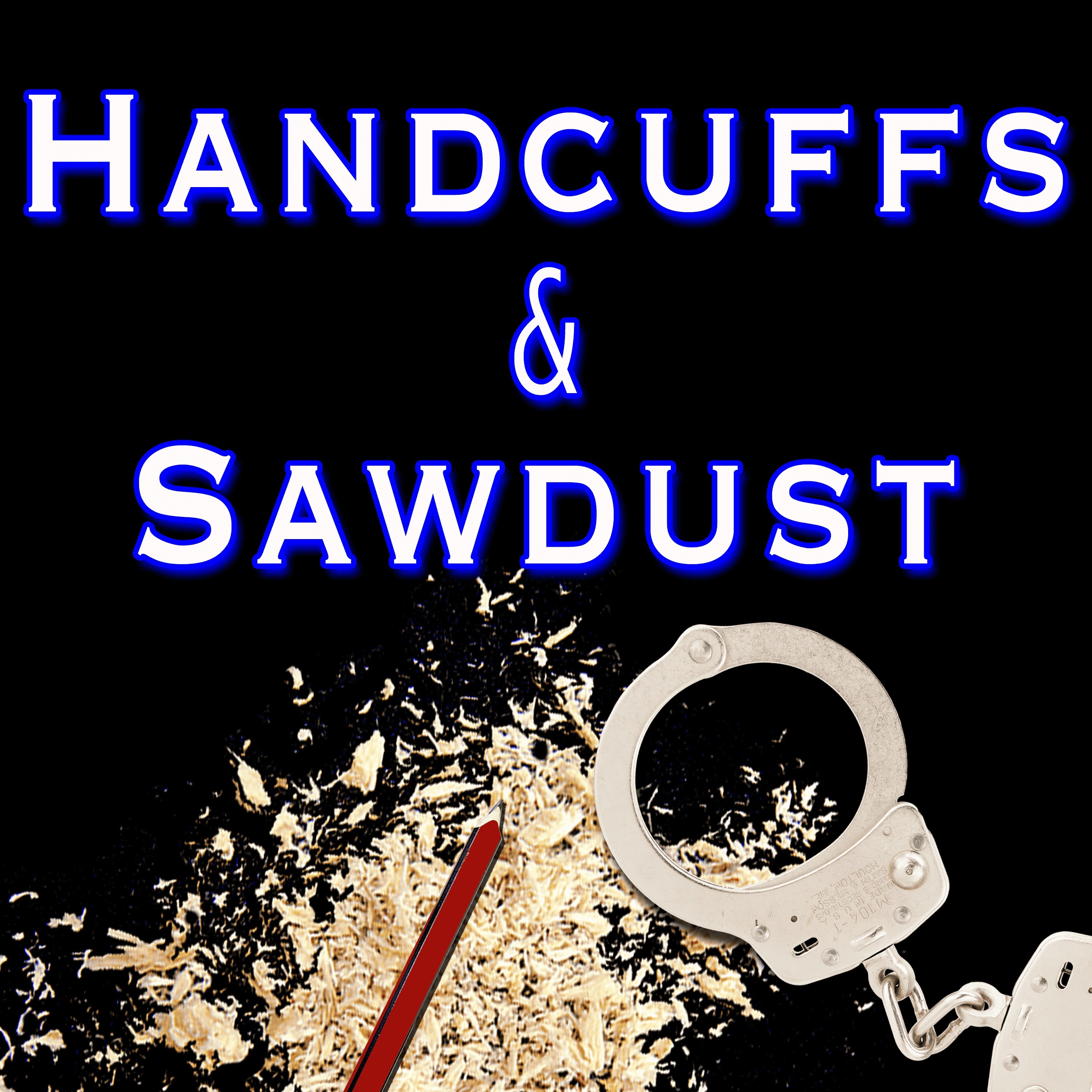 Handcuffs & Sawdust