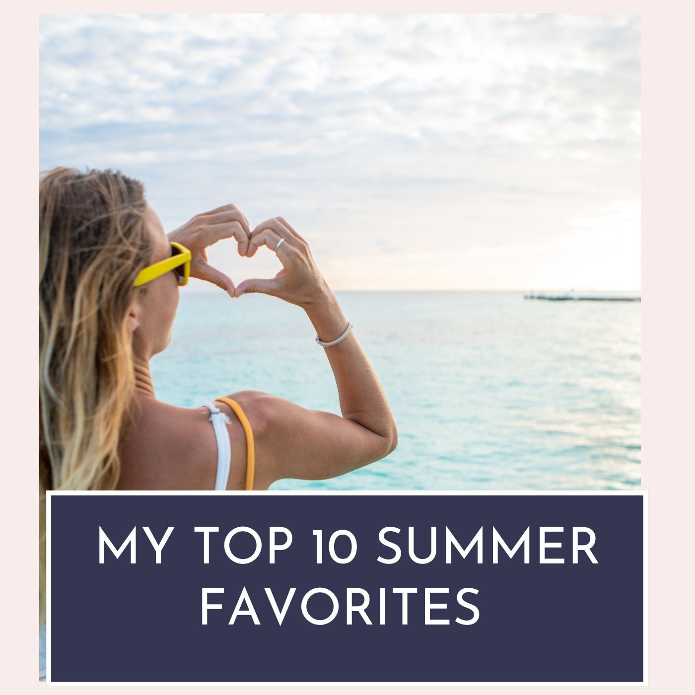 My Top 10 Summer Favorites 