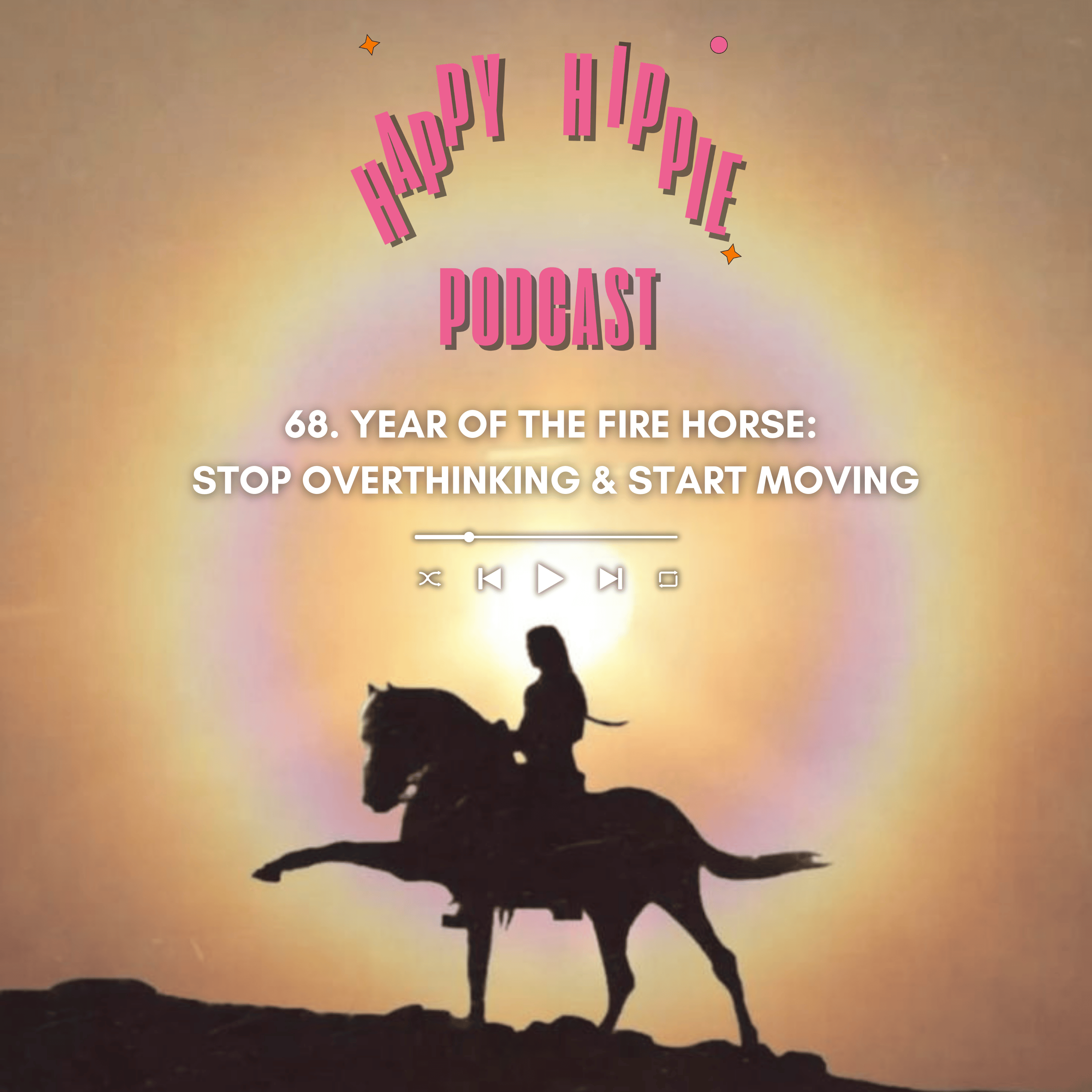 68. Year of the Fire Horse: Stop Overthinking & Start Moving episode artwork
