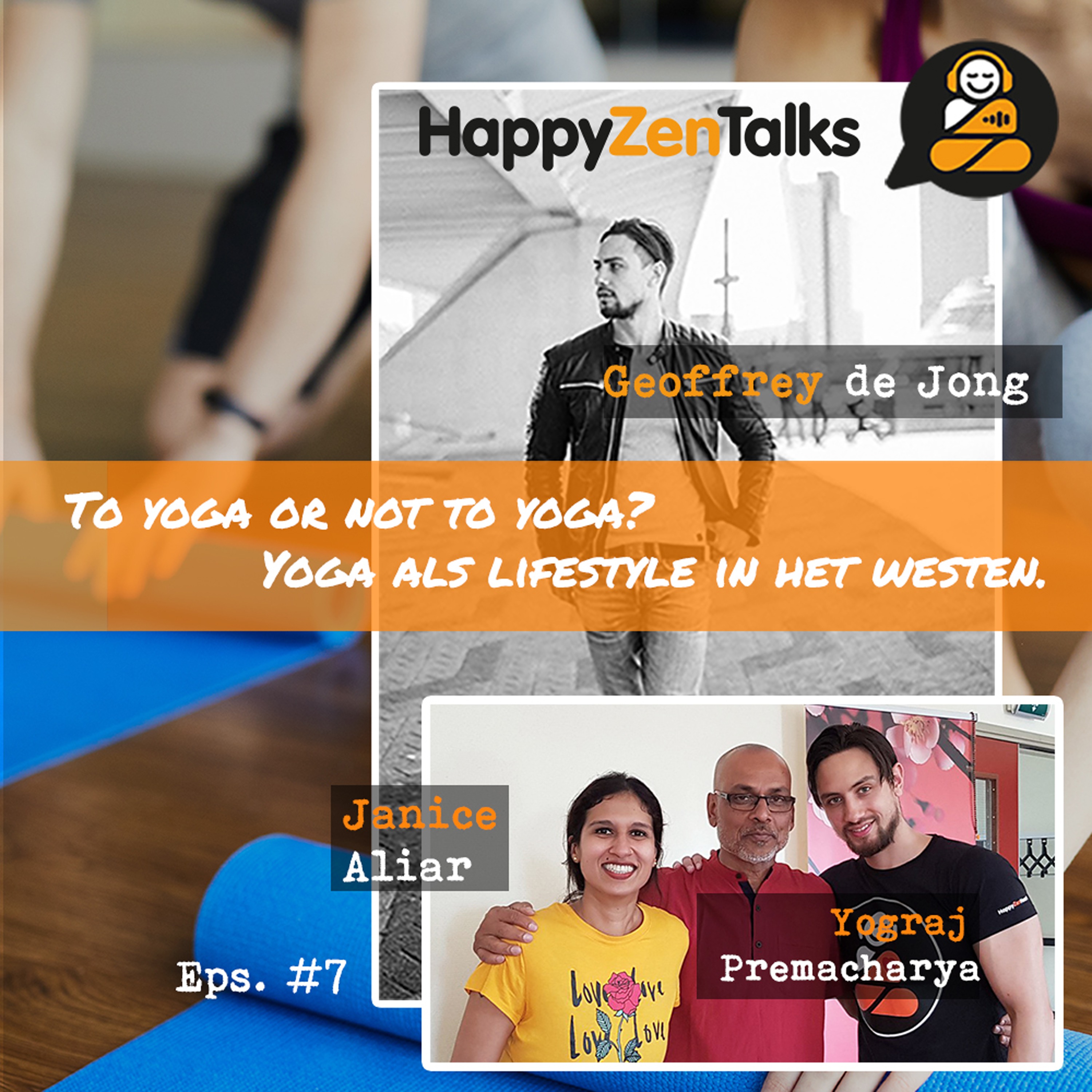 HappyZenTalks #7 To Yoga or not to Yoga? feat. Yograj Premacharya & Janice Aliar episode artwork