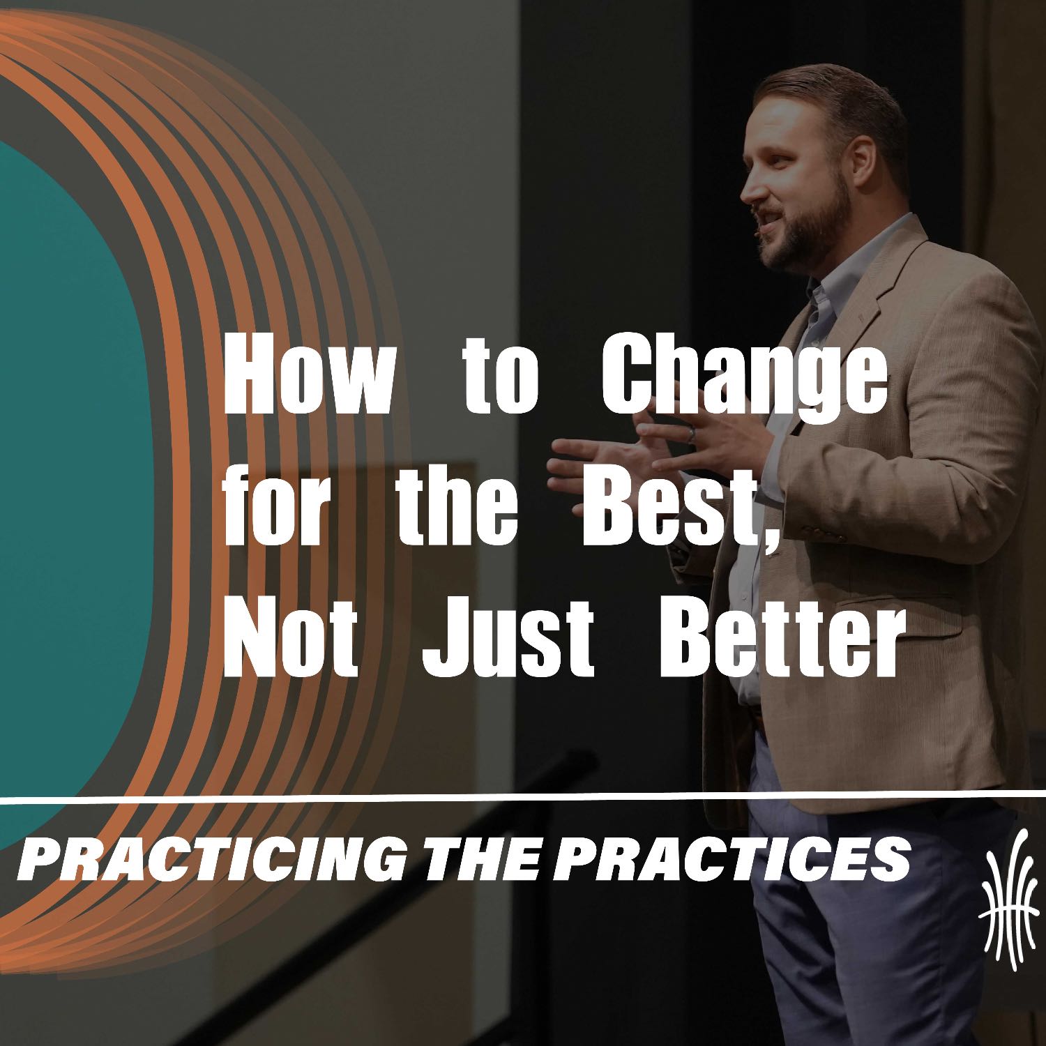 How to Change for the Best, Not Just Better | Practicing the Practices episode artwork