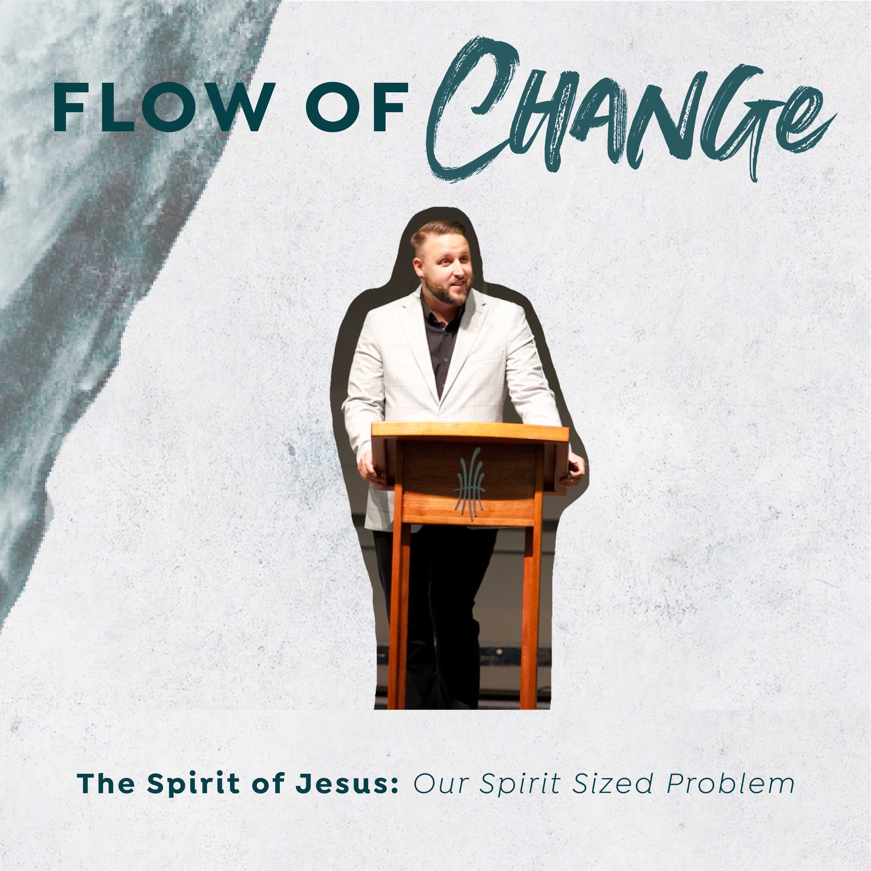 The Spirit of Jesus: Our Spirit Sized Problem | Flow of Change episode artwork