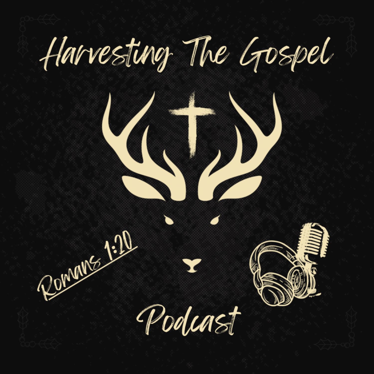 Harvesting The Gospel Podcast EP 7- The Struggles Of Turkey Hunting & Life