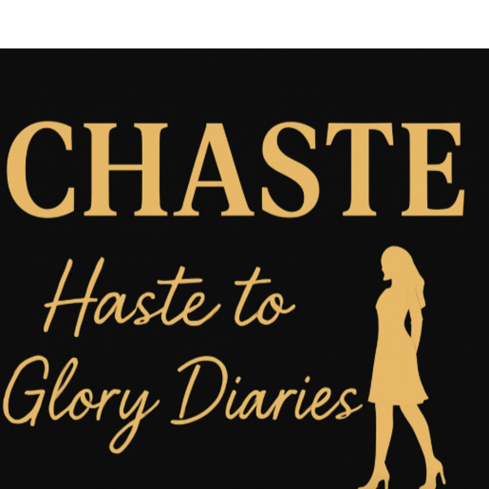 HASTE TO GLORY: CHASTE