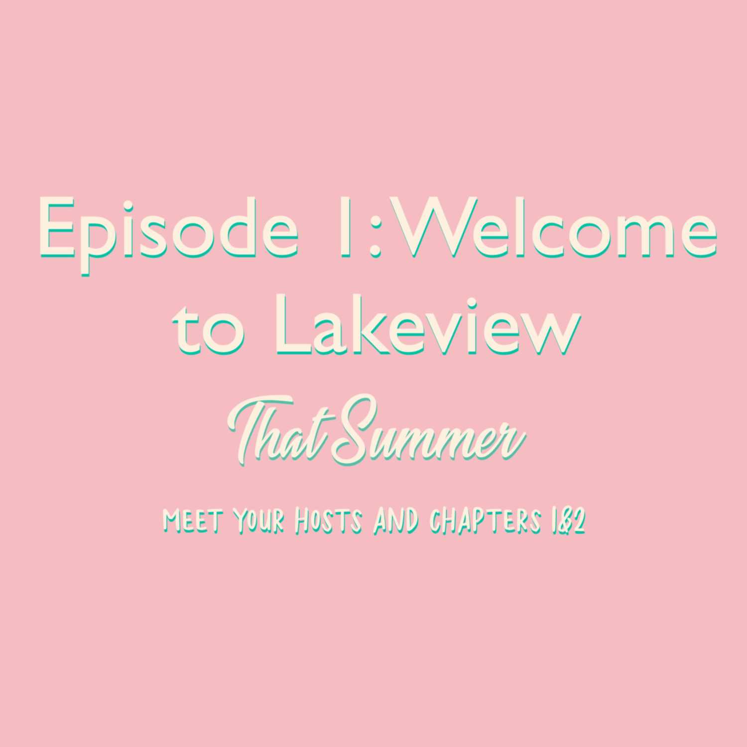 Ep 1: Welcome to Lakeview (That Summer Part 1)
