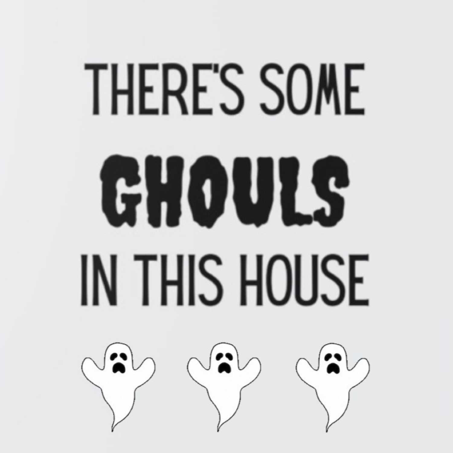 There's Some Ghouls in This House