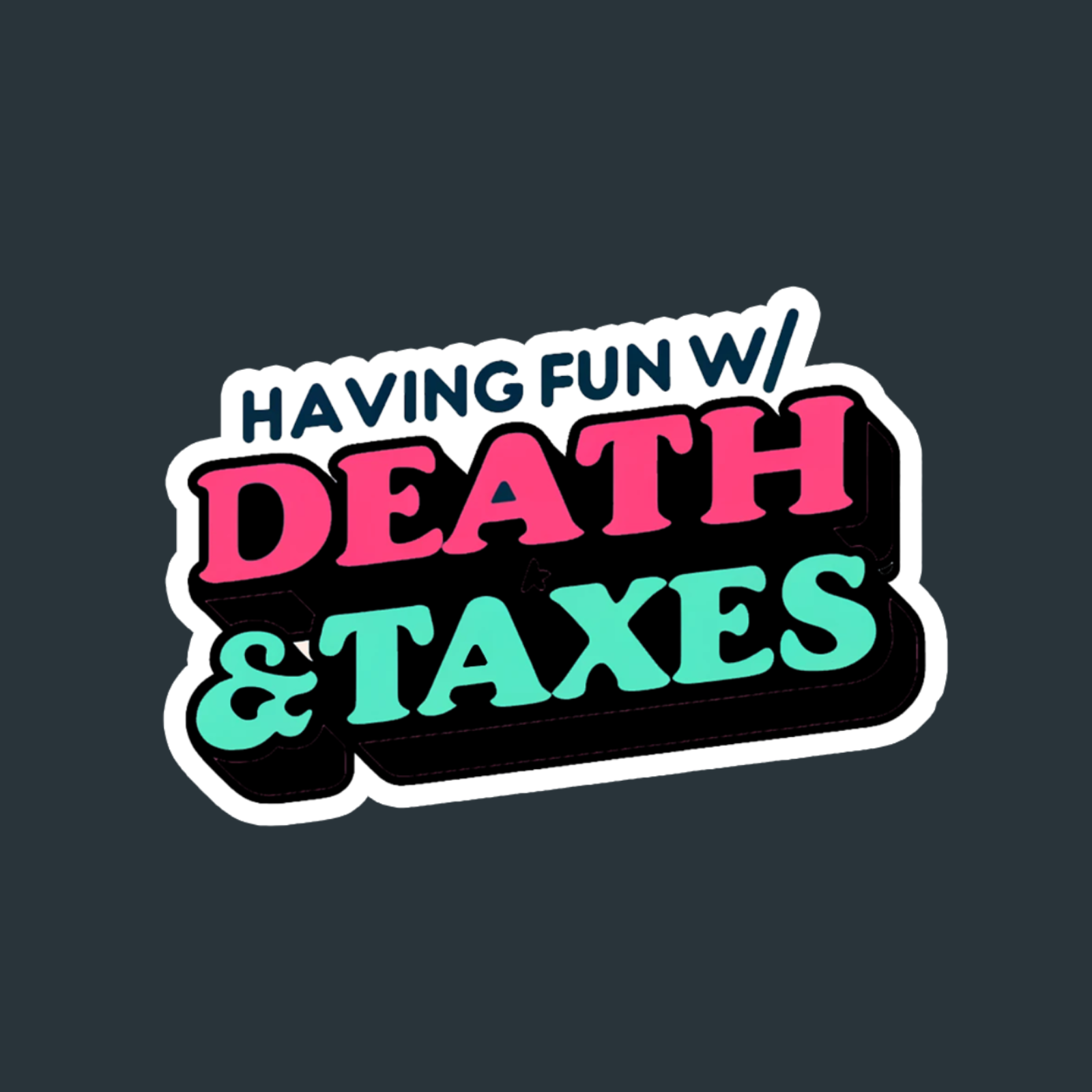 Having Fun with Death & Taxes