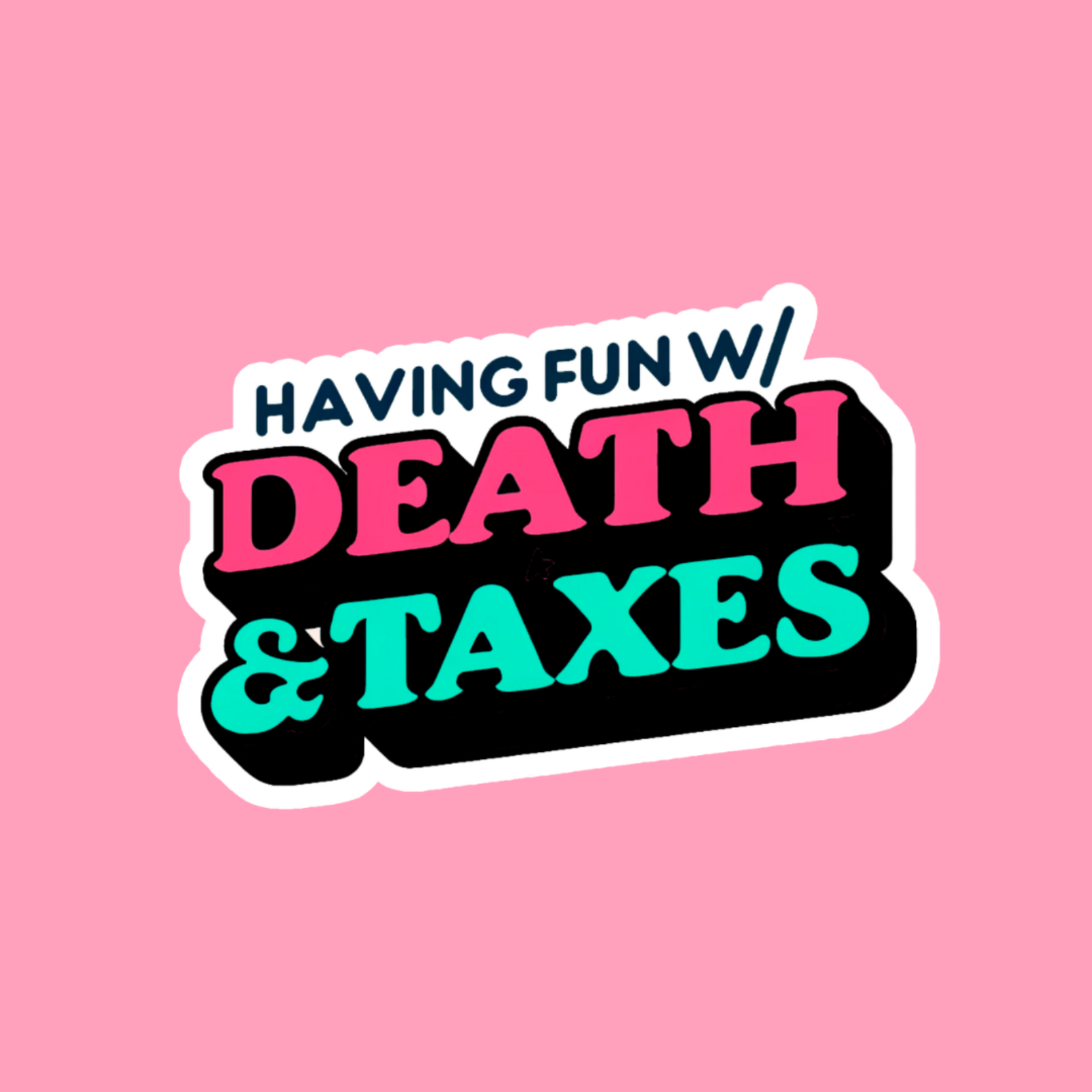 Having Fun With Death & Taxes