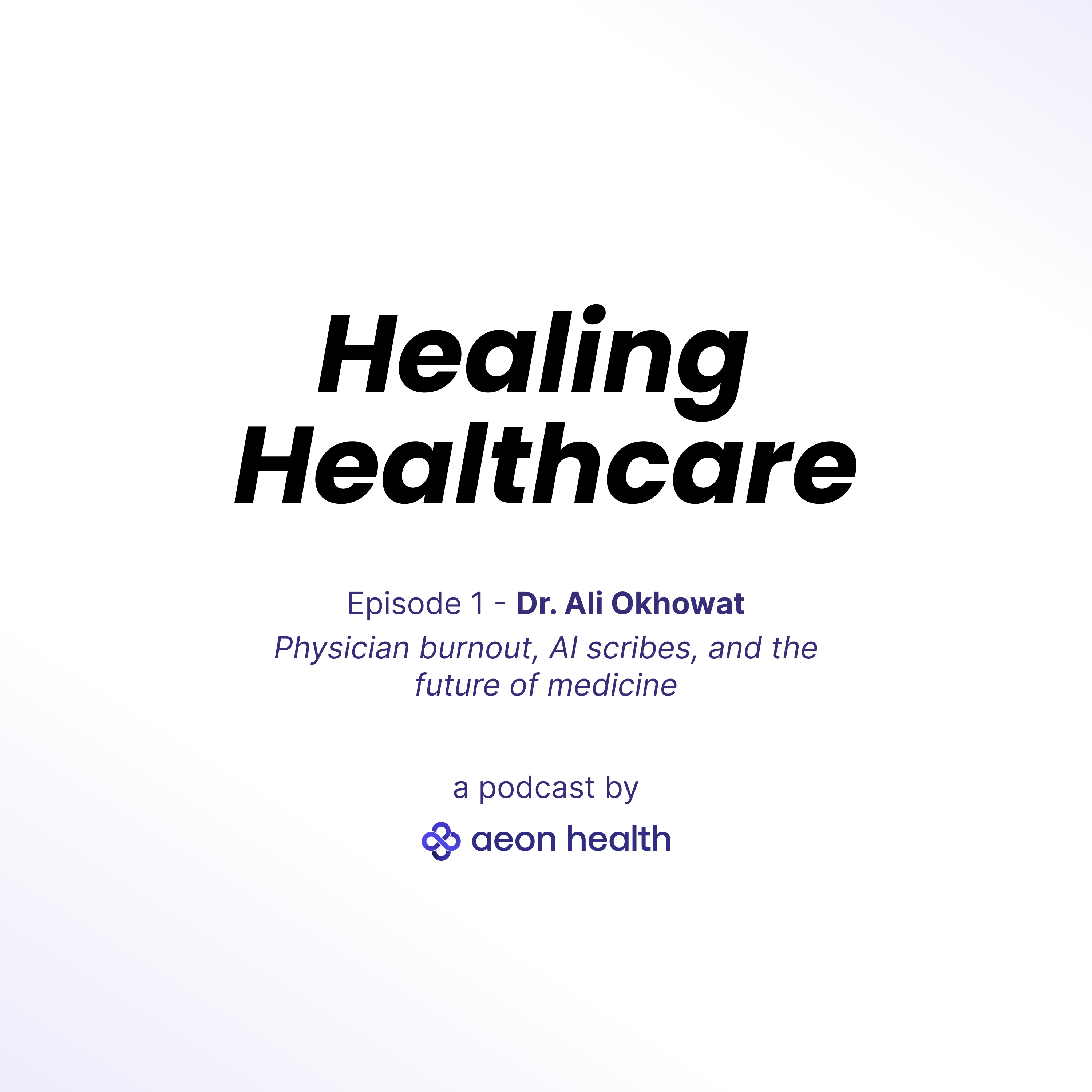Physician burnout, AI scribes, and the future of medicine, feat. Dr. Ali Okhowat, MD episode artwork