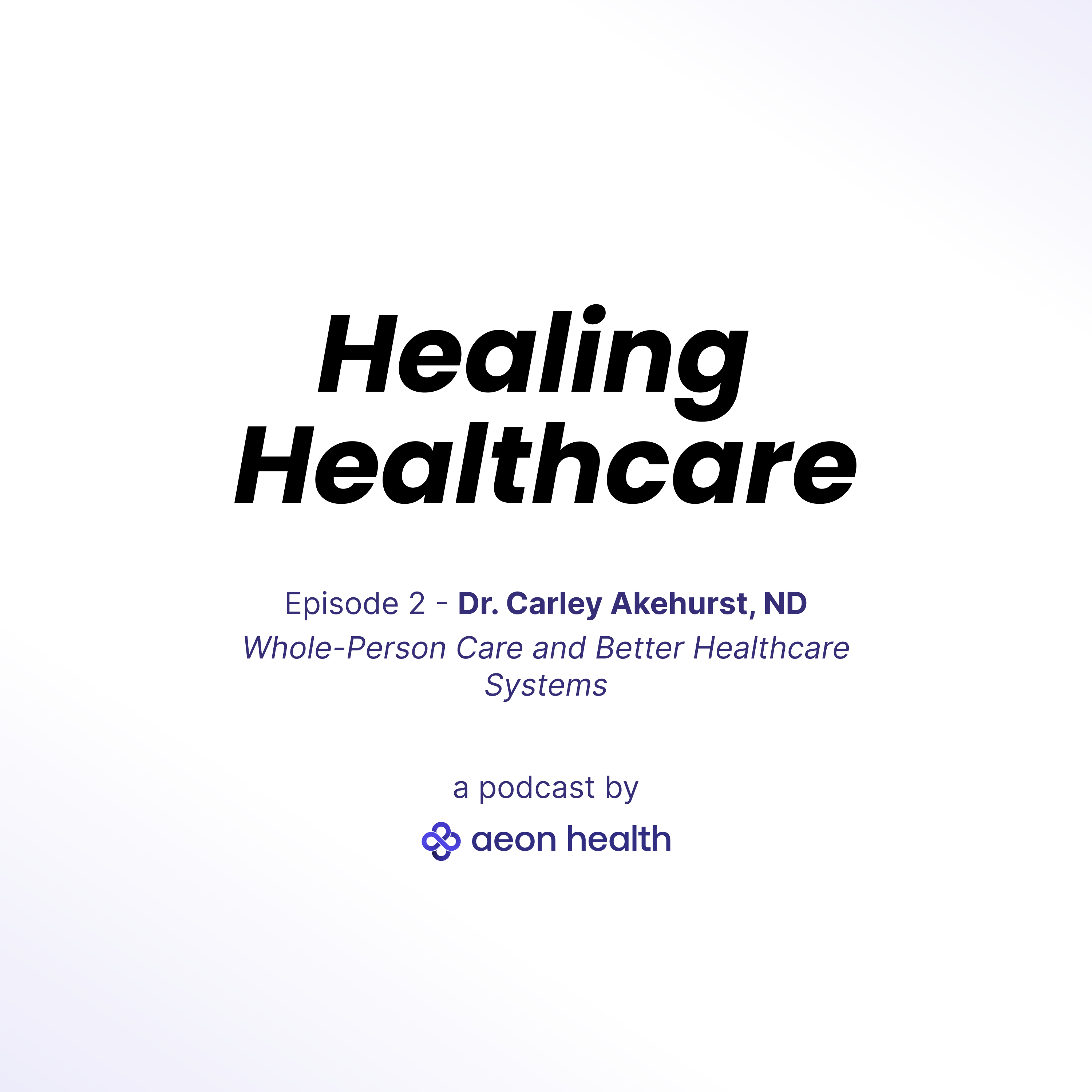 The Art of Medicine: Dr. Carly Akehurst on Whole-Person Care and Better Healthcare Systems