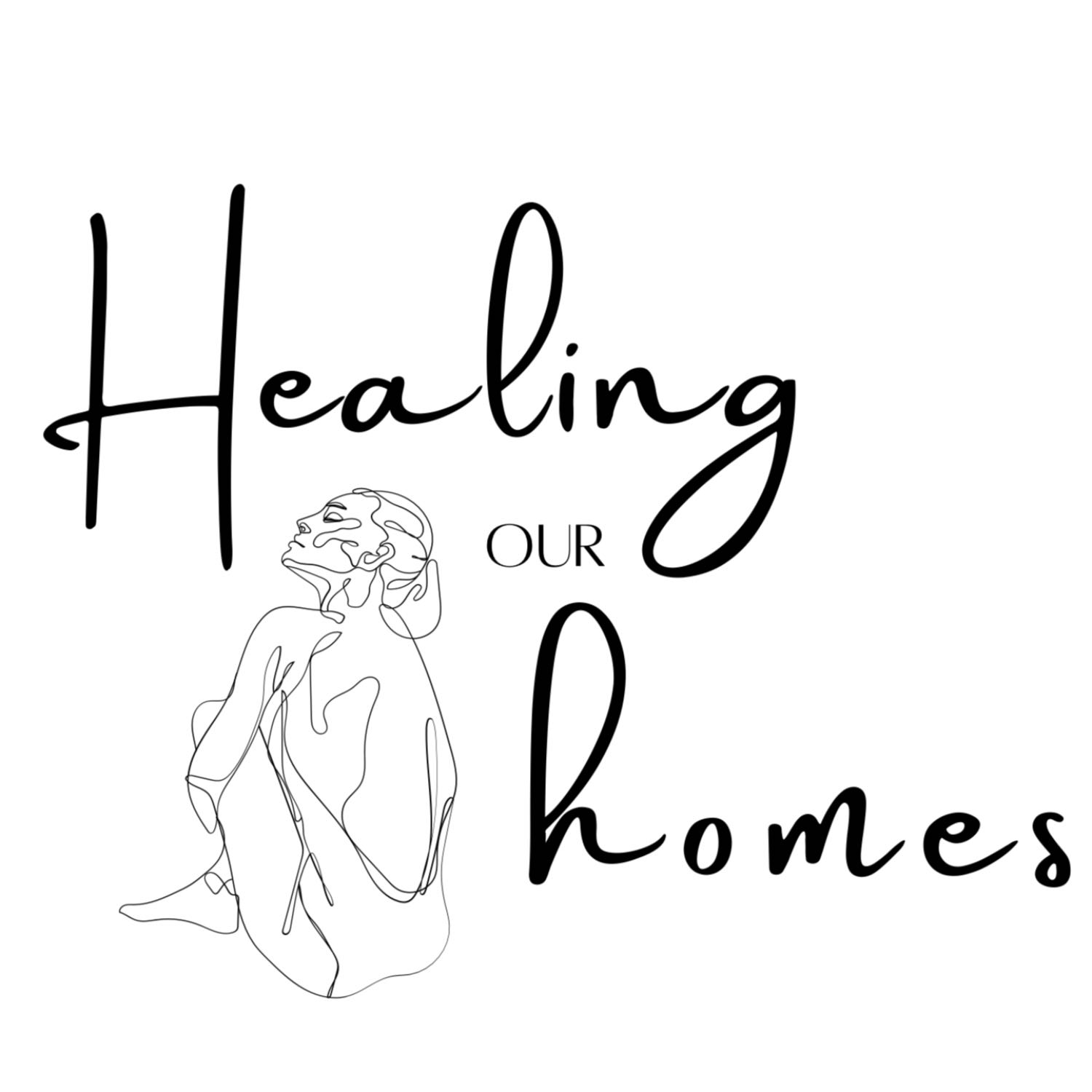 Healing Our Homes
