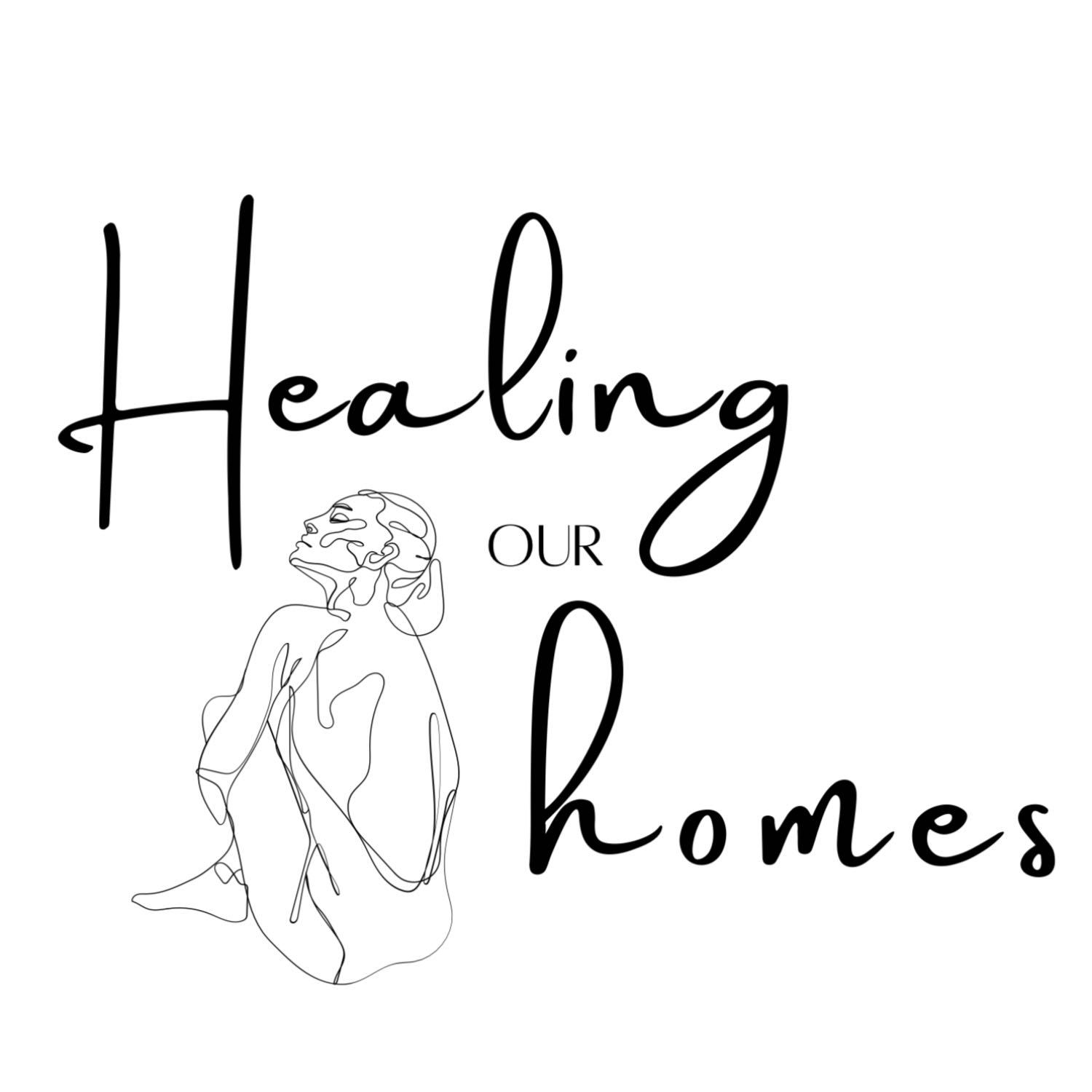 Healing Our Homes