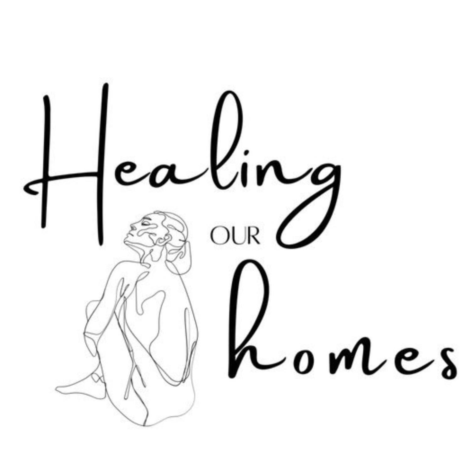 Healing Our Homes