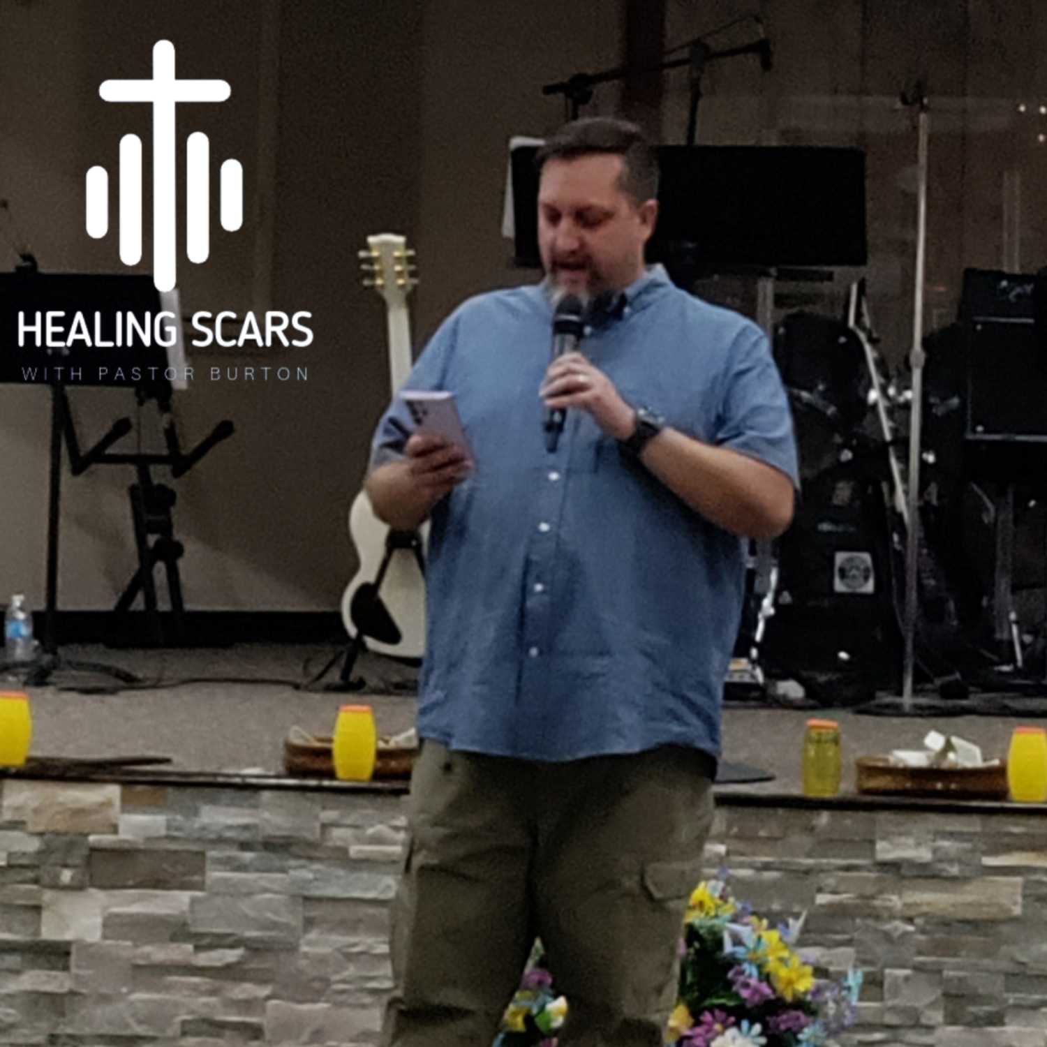 Healing Scars with Pastor Burton