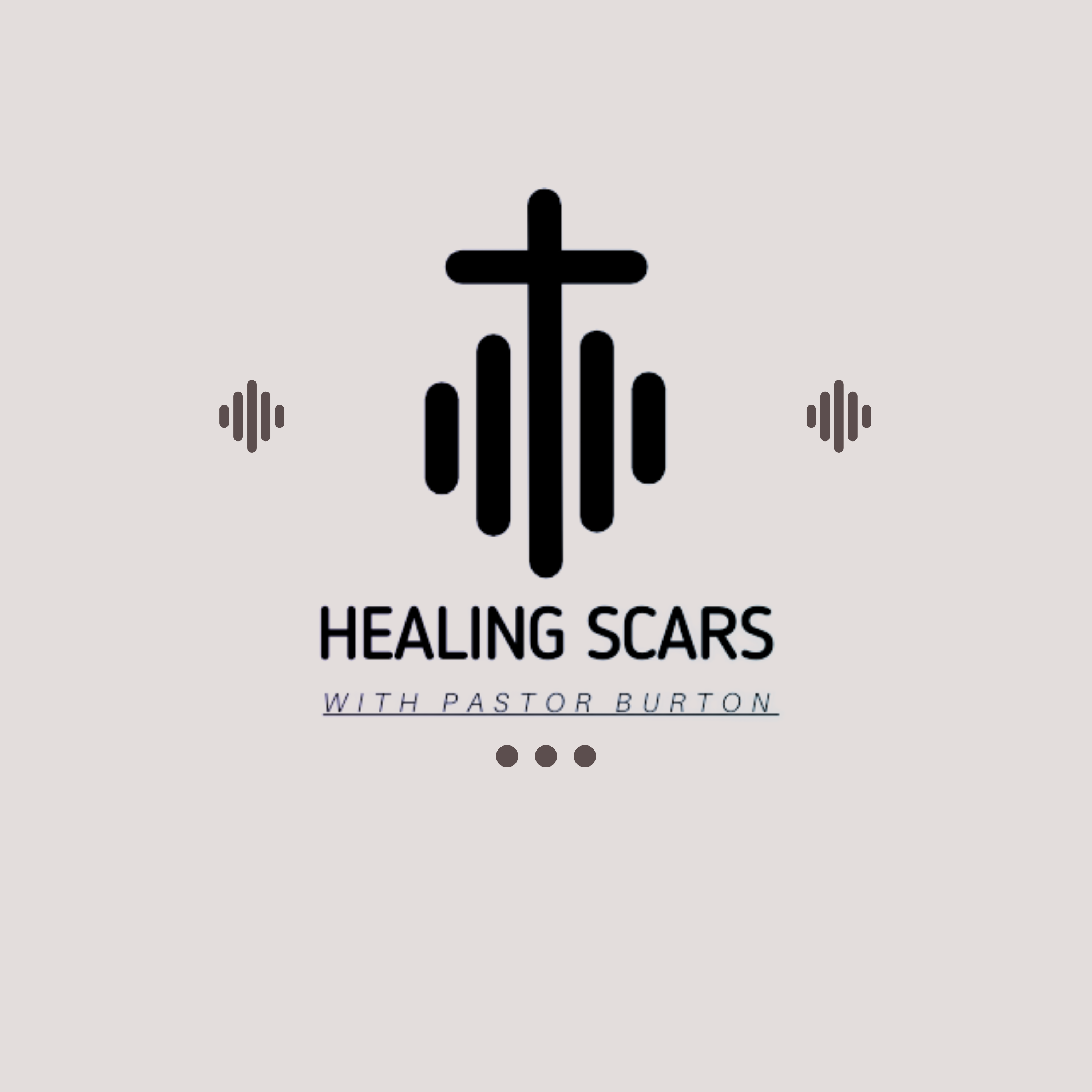 Healing Scars with Pastor Burton