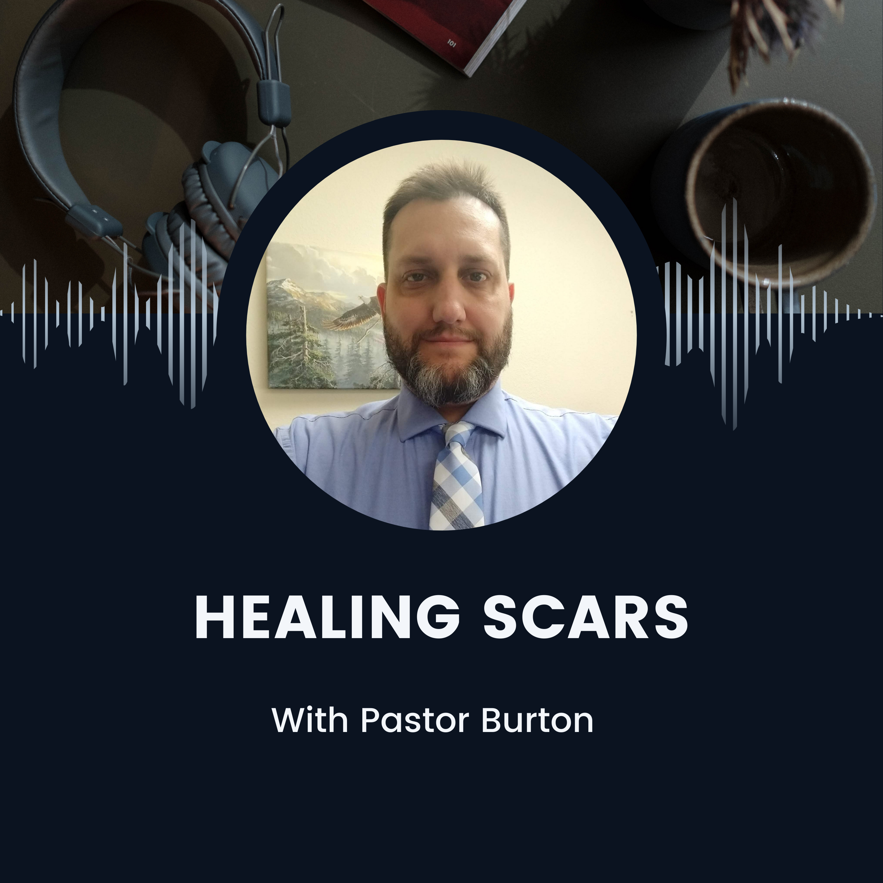 Healing Scars with Pastor Burton