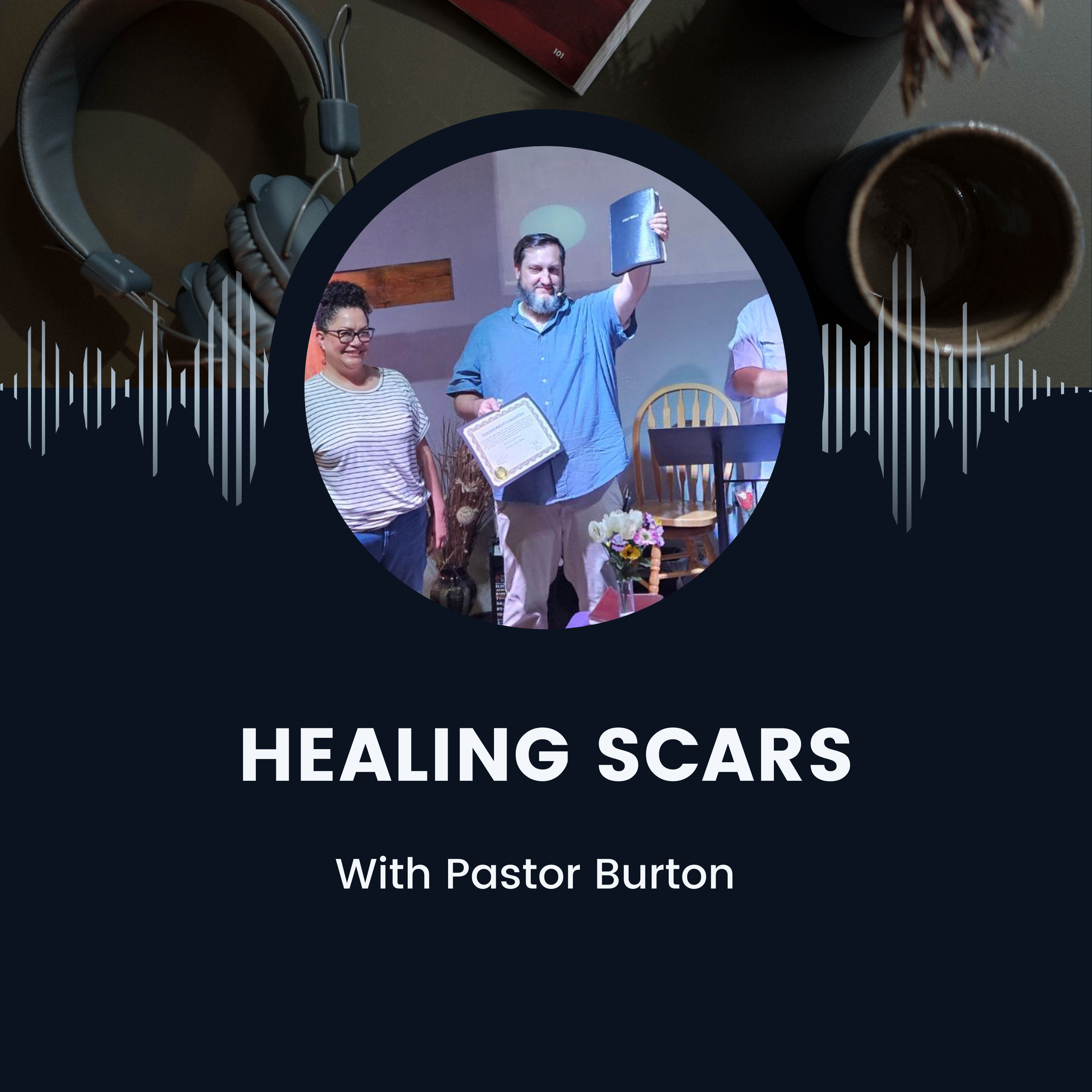 Healing Scars with Pastor Burton