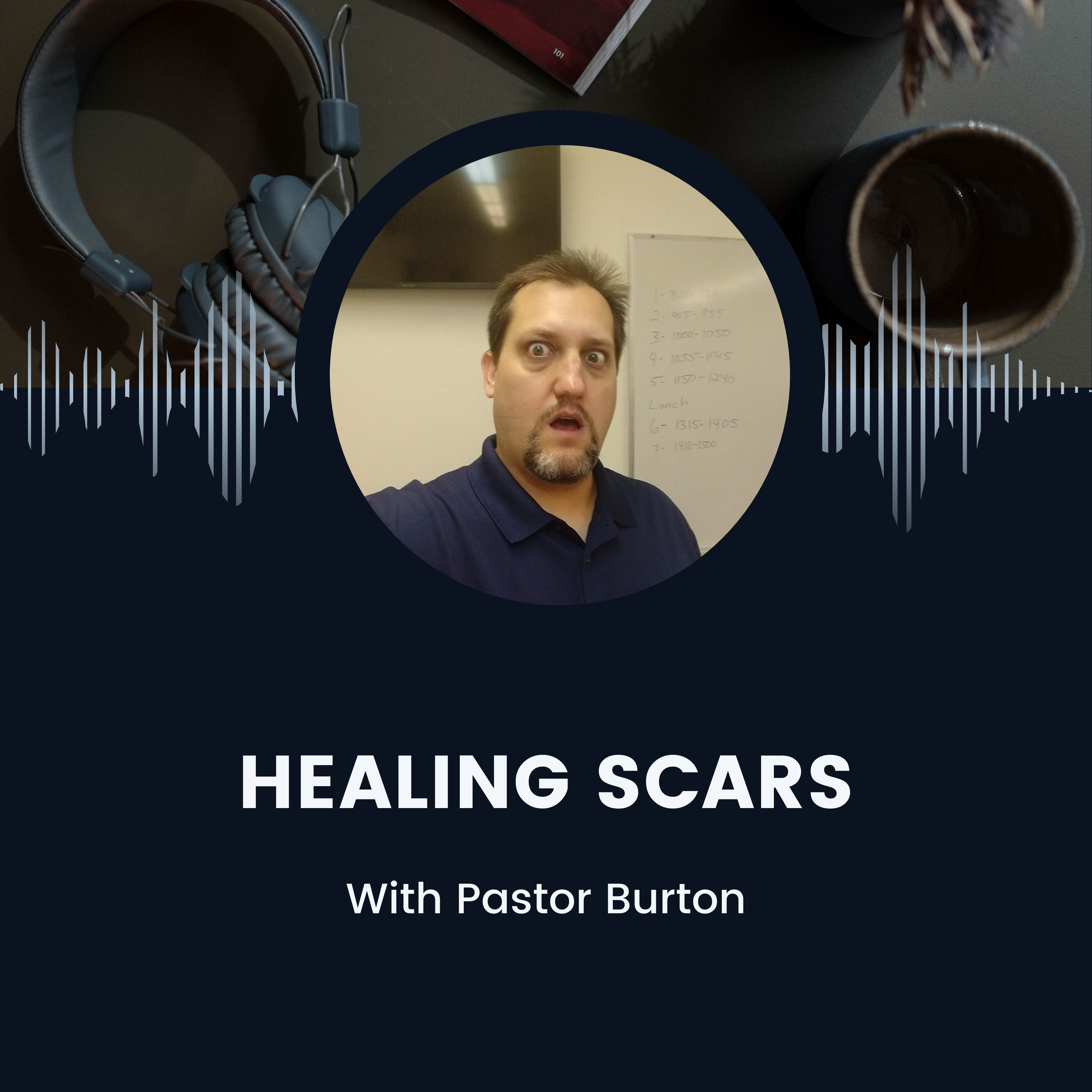 Healing Scars with Pastor Burton
