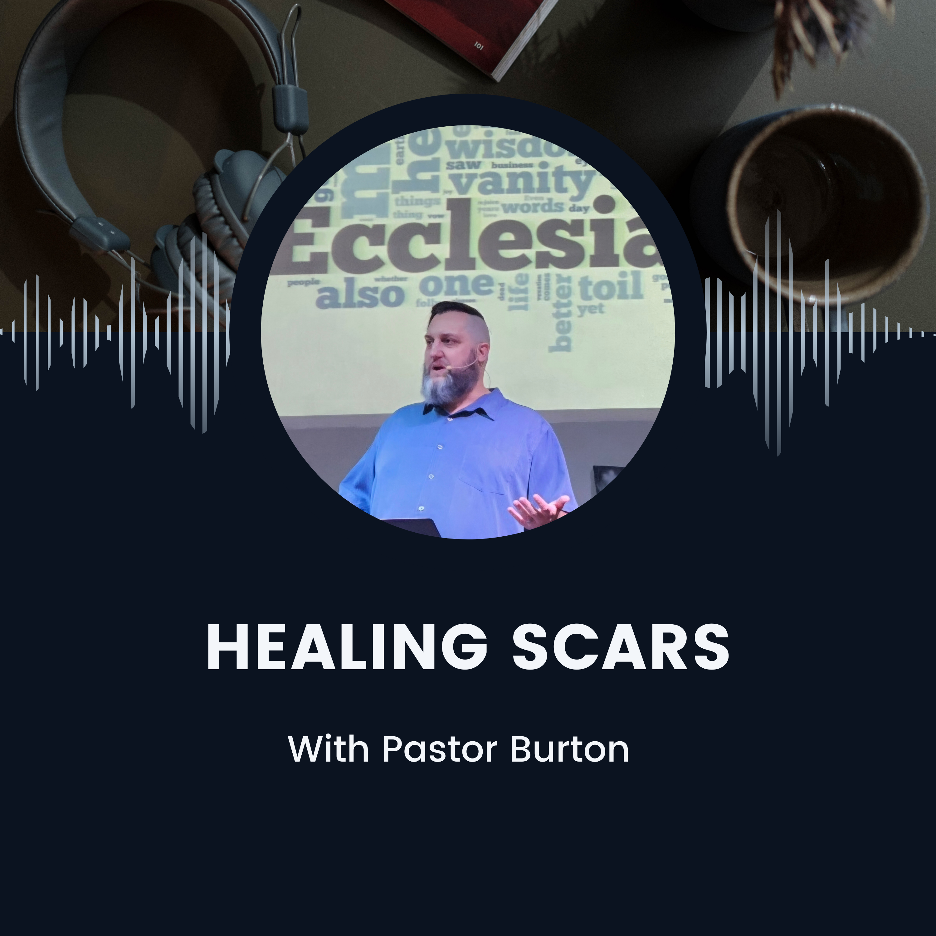 Healing Scars with Pastor Burton