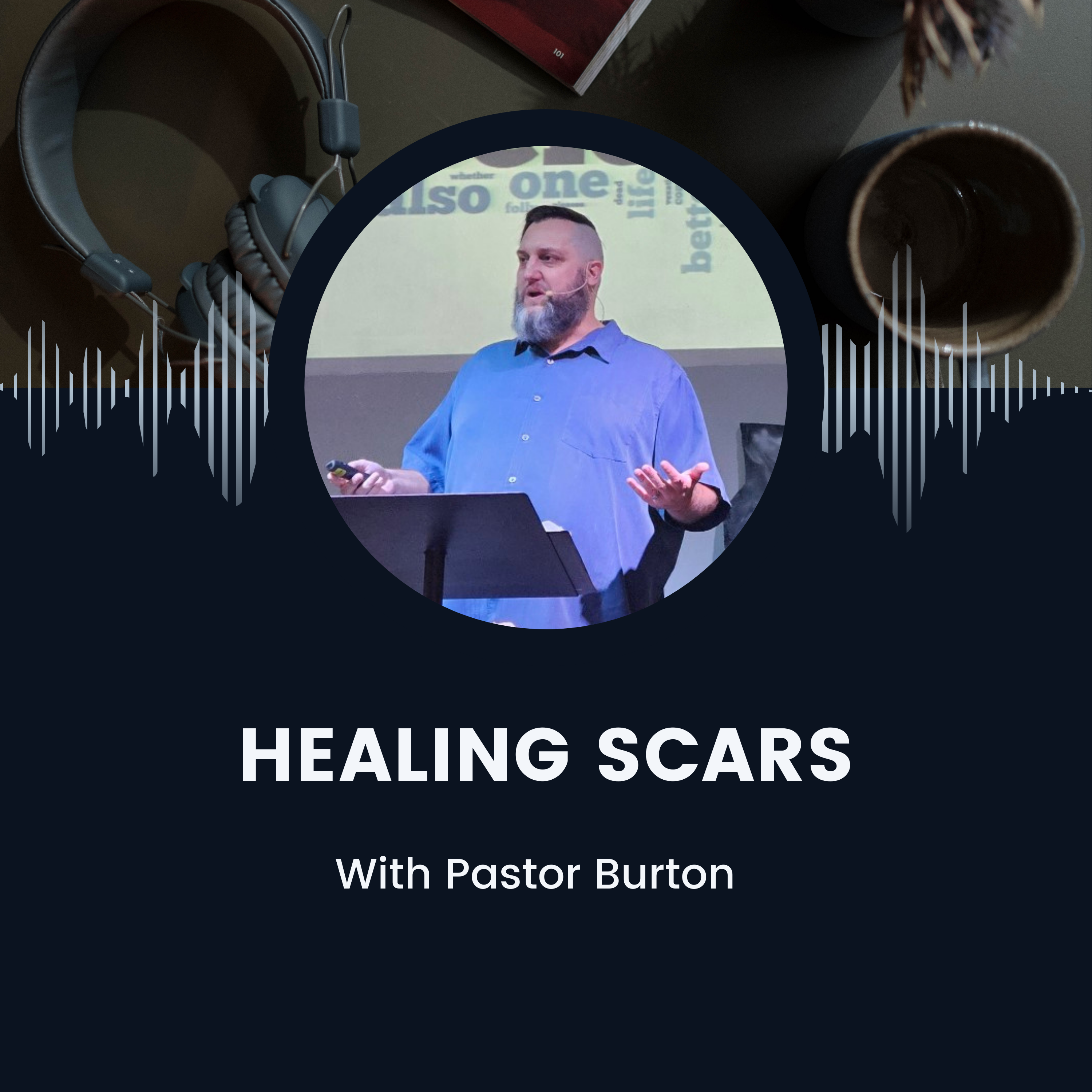 Healing Scars with Pastor Burton