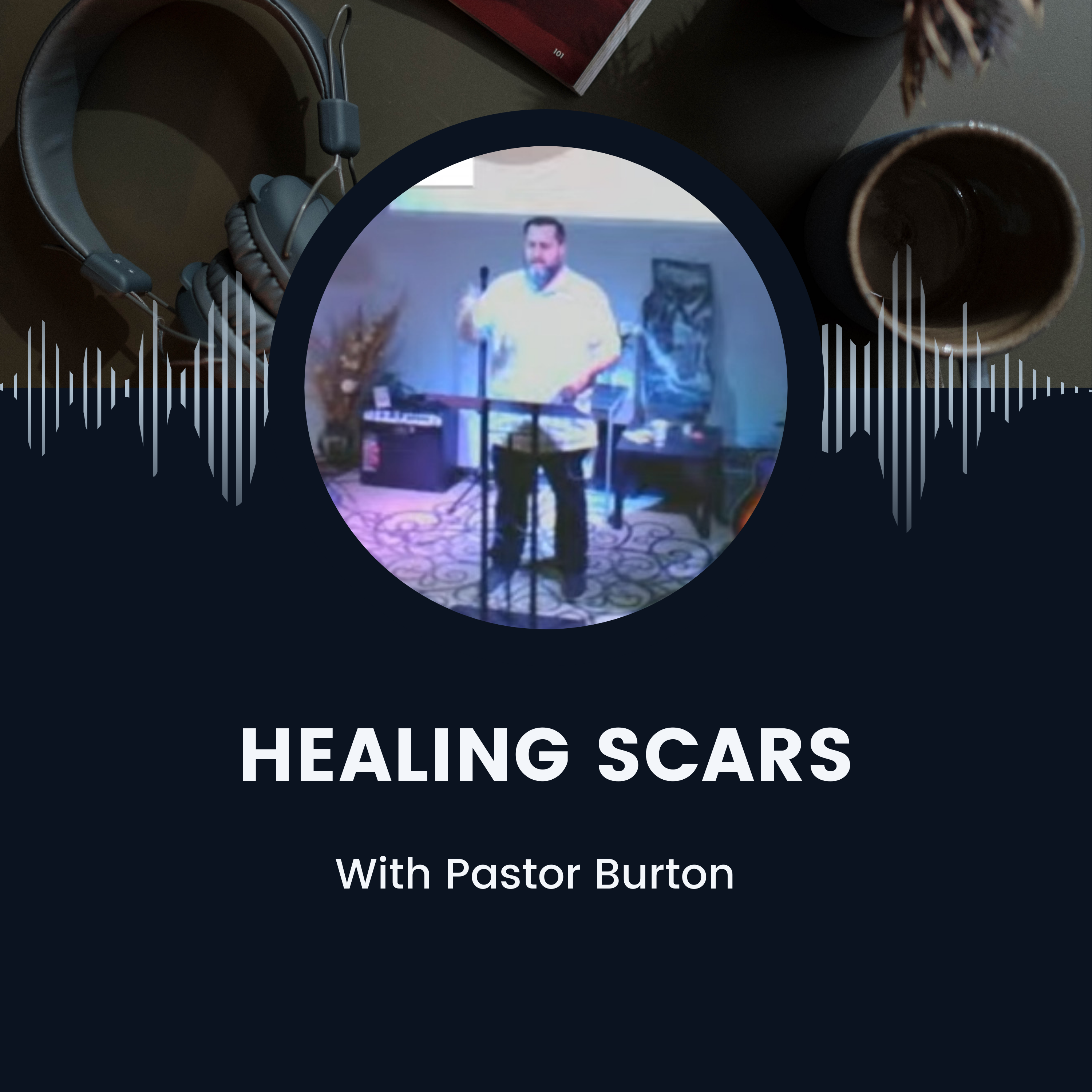 Healing Scars with Pastor Burton