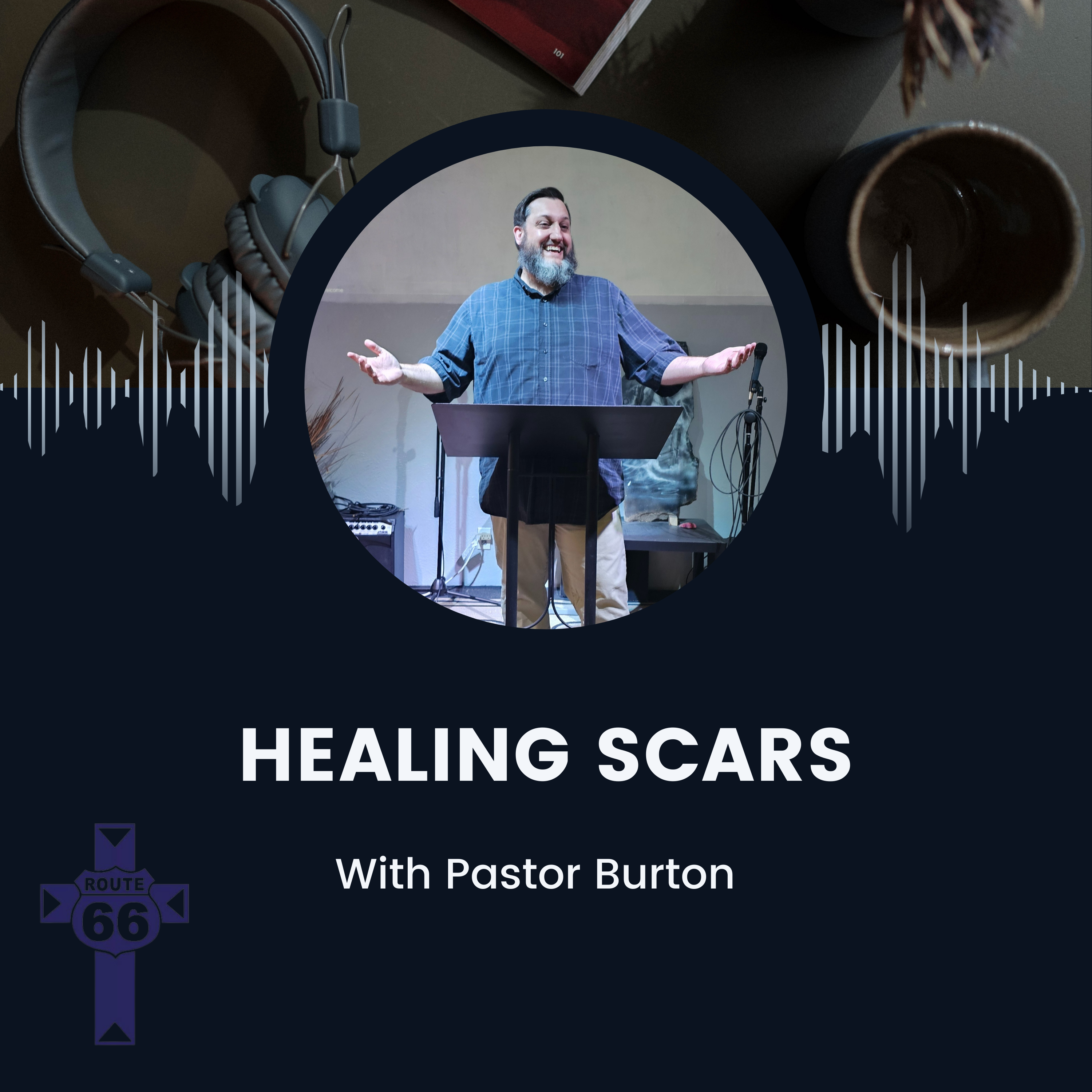 Healing Scars with Pastor Burton