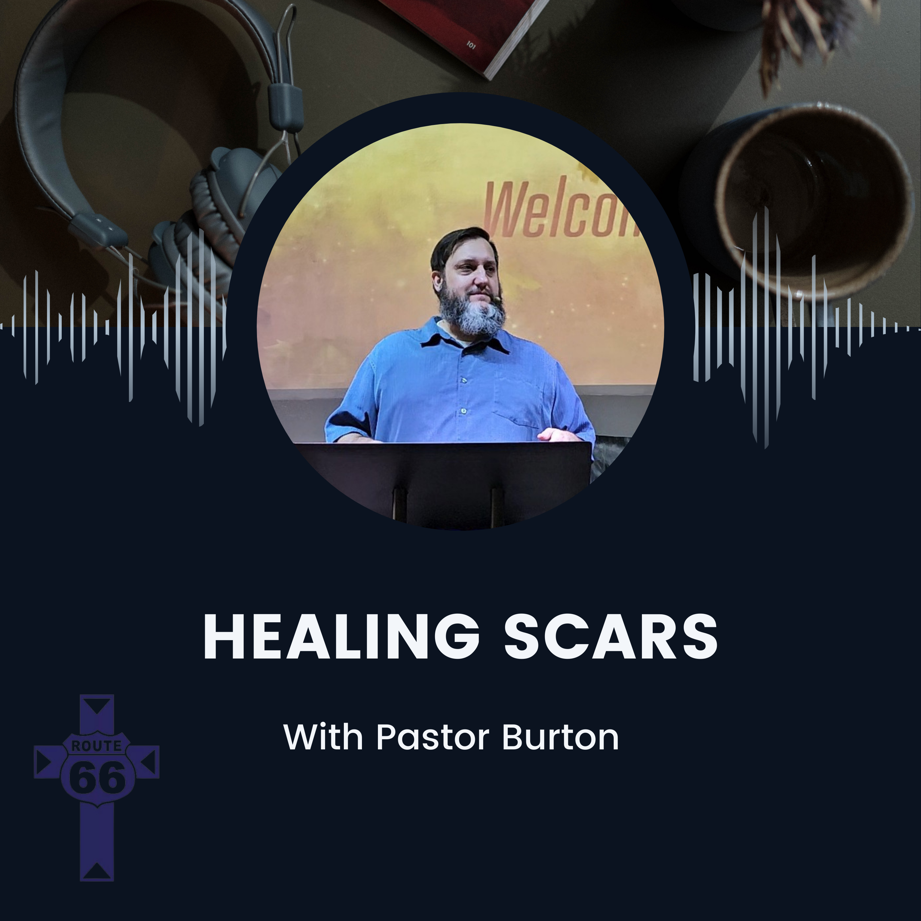 Healing Scars with Pastor Burton